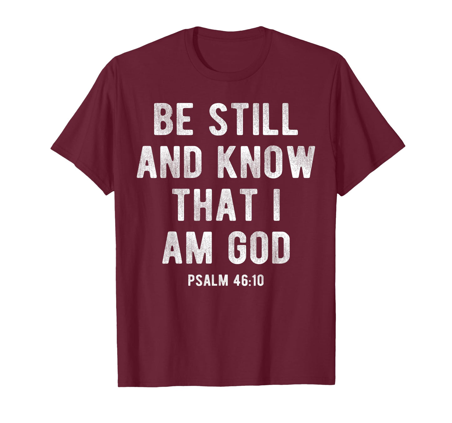 Be Still and Know That I Am God Psalm 46 10 Christian Gift T-Shirt