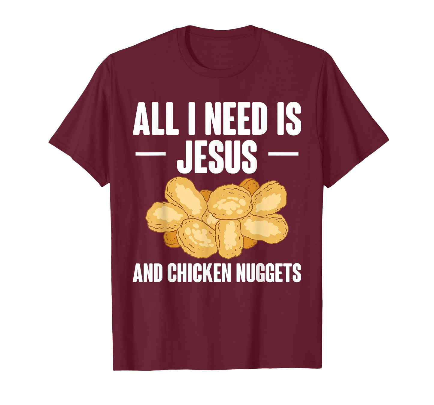All I Need Is Jesus And Chicken Nuggets T-Shirt