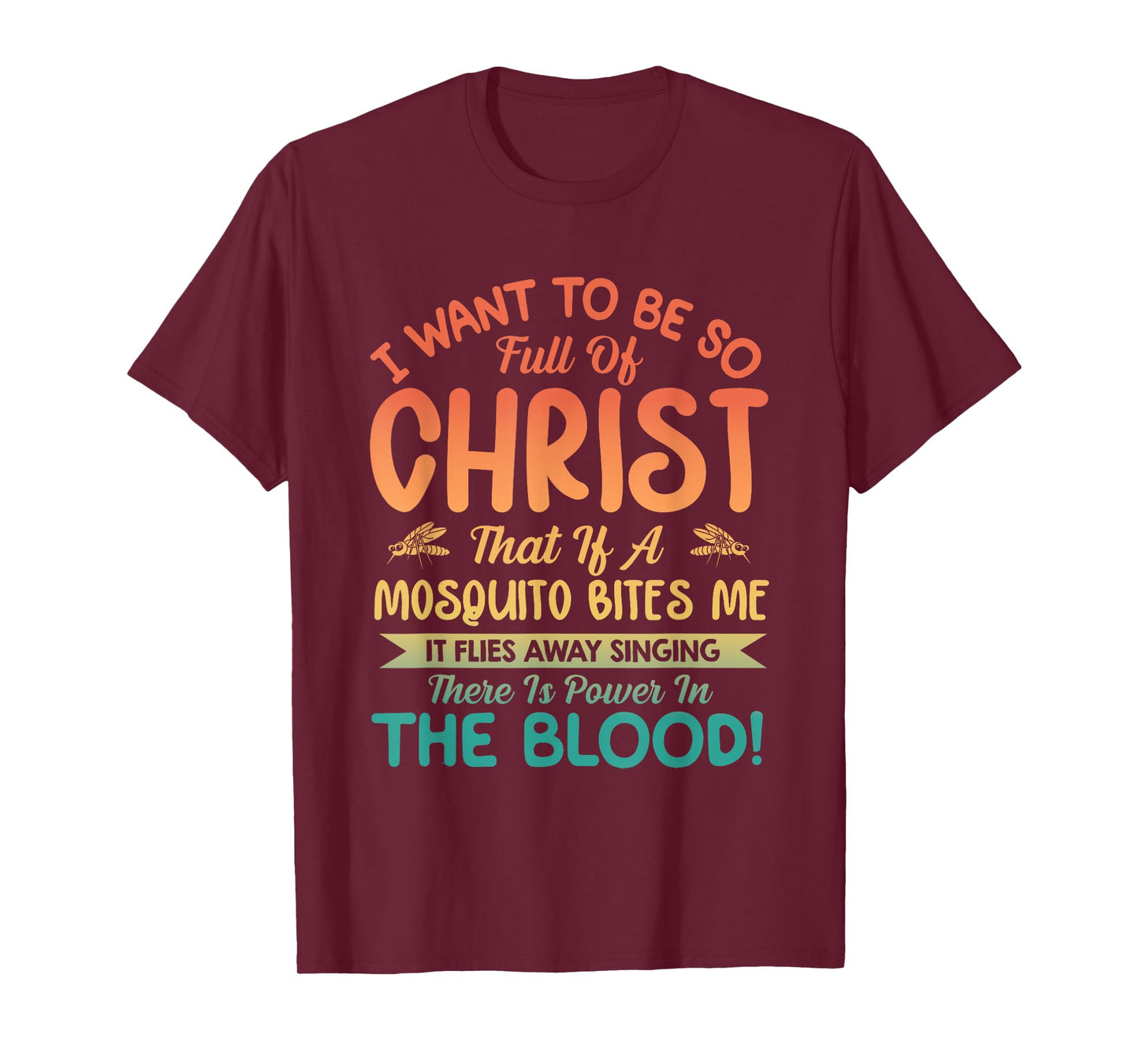 I Want To Be So Full Of Christ T-Shirt