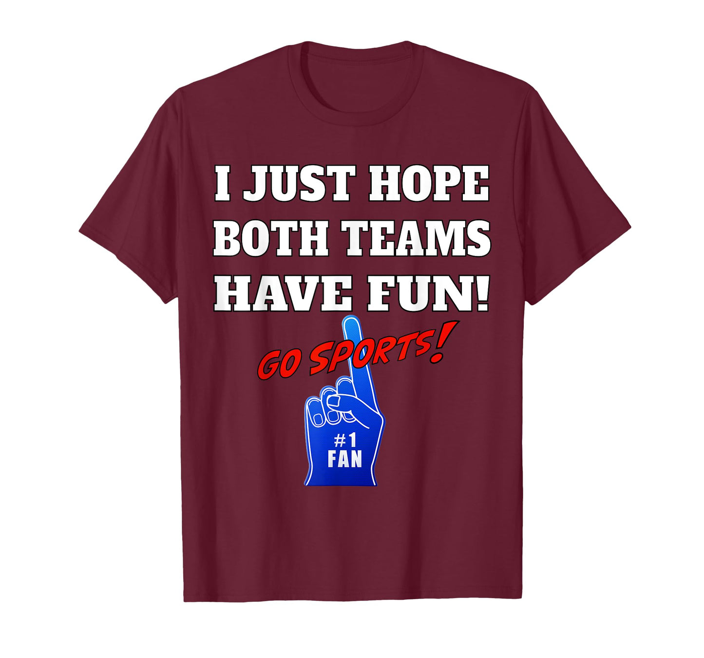 I Just hope both teams have fun - GO SPORTS T-Shirt