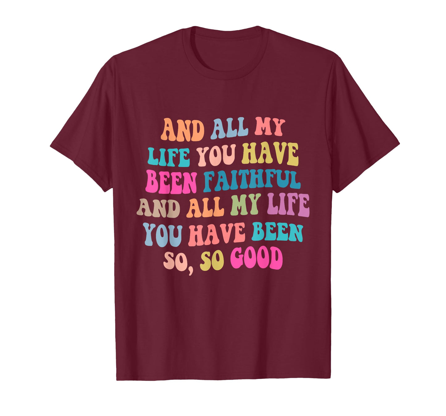 And all my life you have been faithful bright, Bible Verse T-Shirt