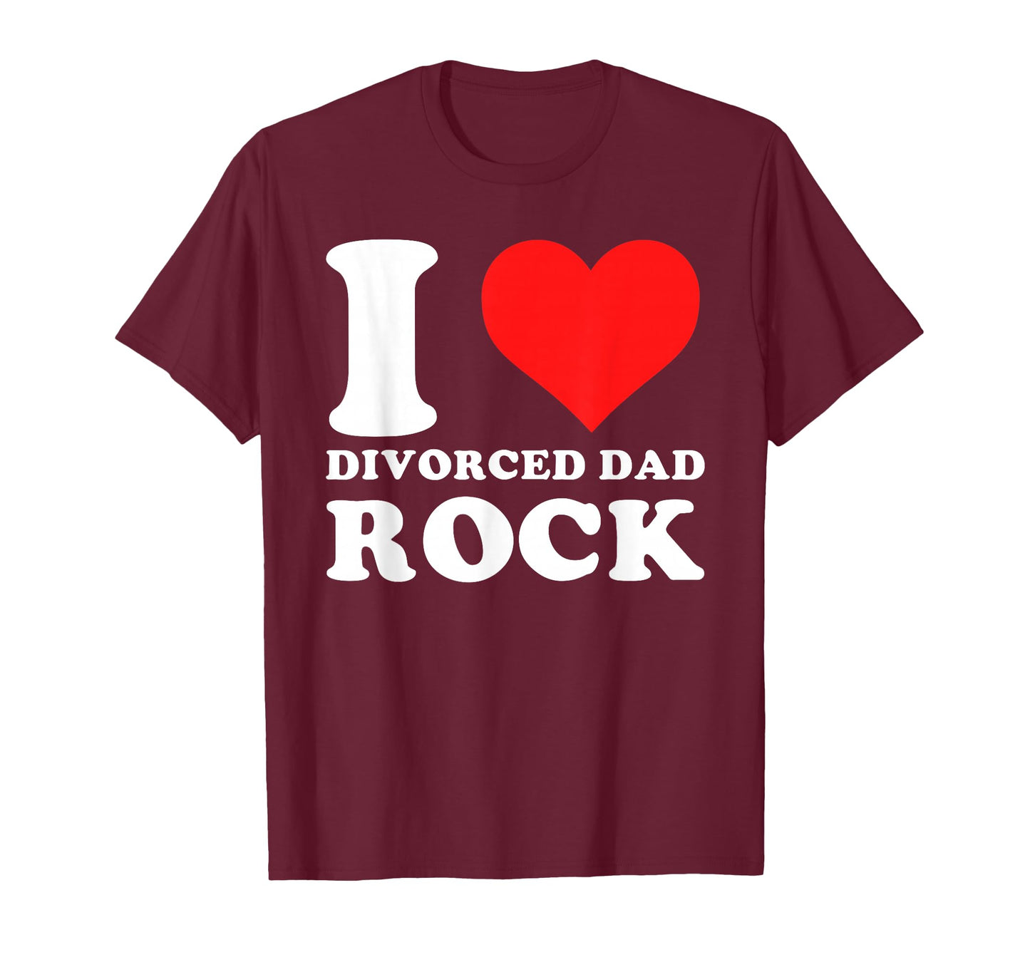 I Love Divorced Dad Rock Funny Quote T-Shirt