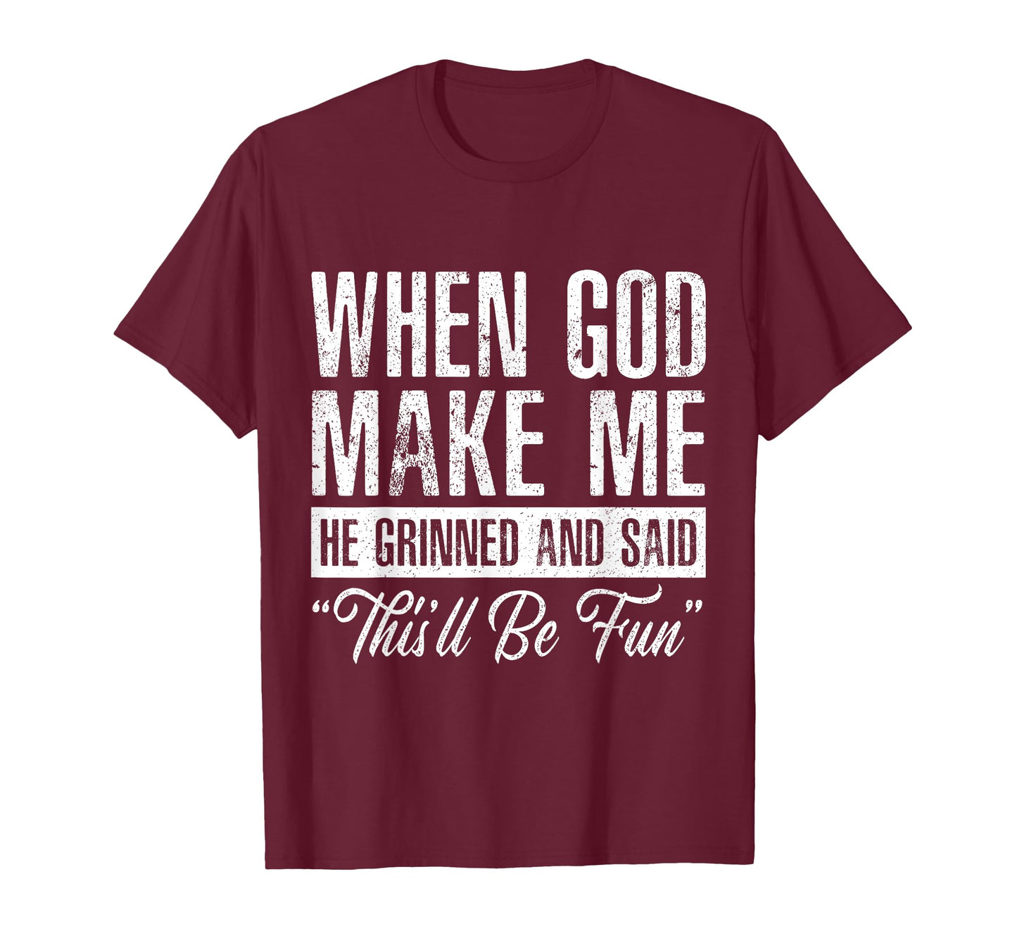 When God Made Me He Said This'll Be Fun Funny Christian T-Shirt