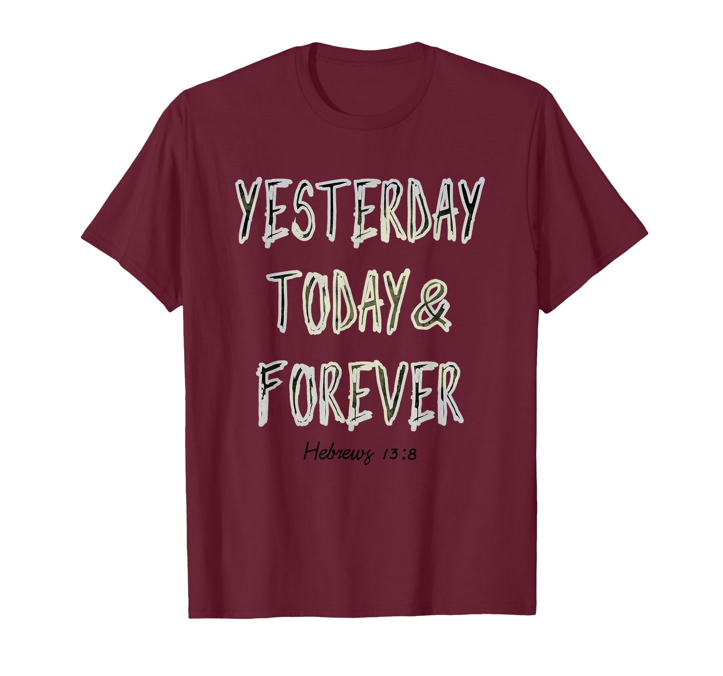 Yesterday, Today, & Forever Jesus Is The Same Scripture Tee T-Shirt