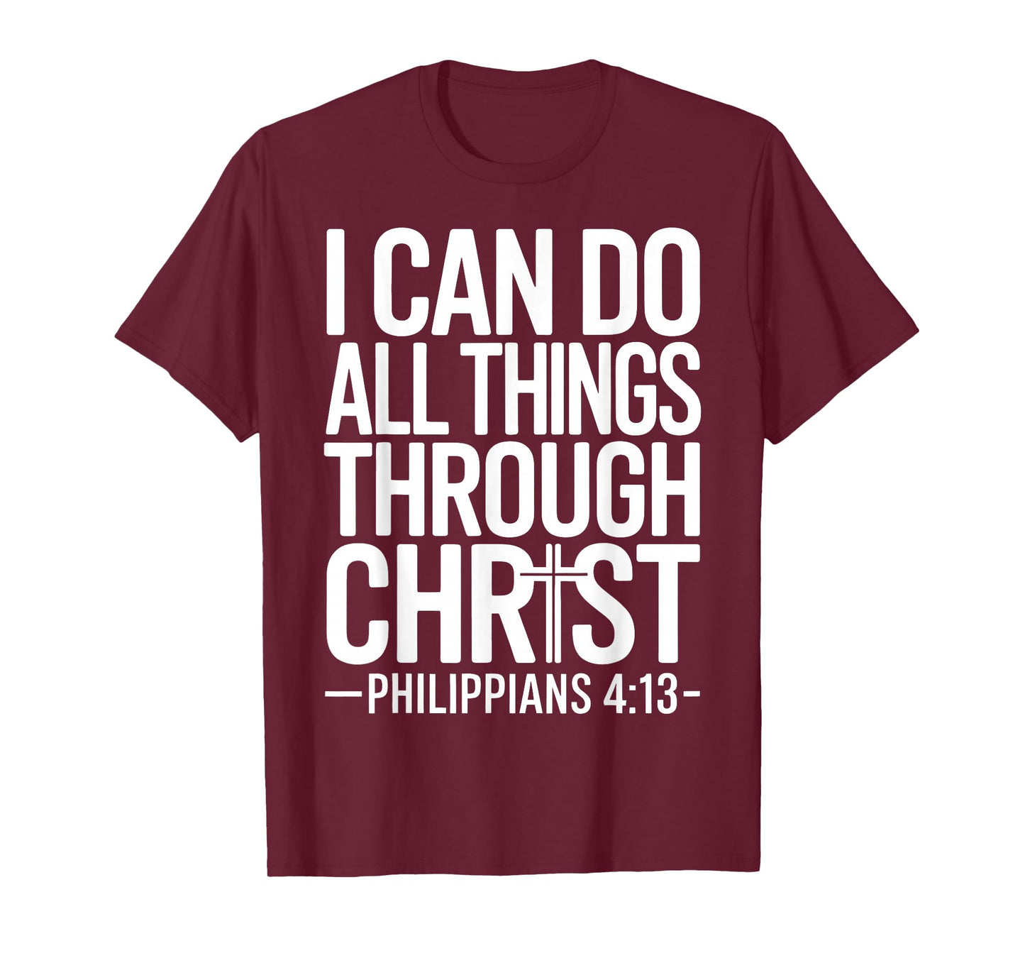 I Can Do All Things Through Christ Philippians 4:13 T-Shirt