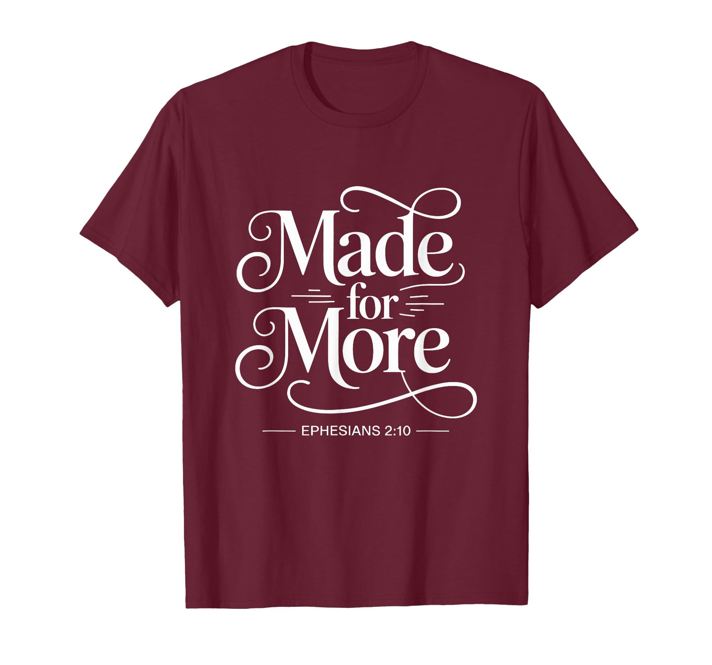 Made For More Ephesians 2:10 Christian T-Shirt