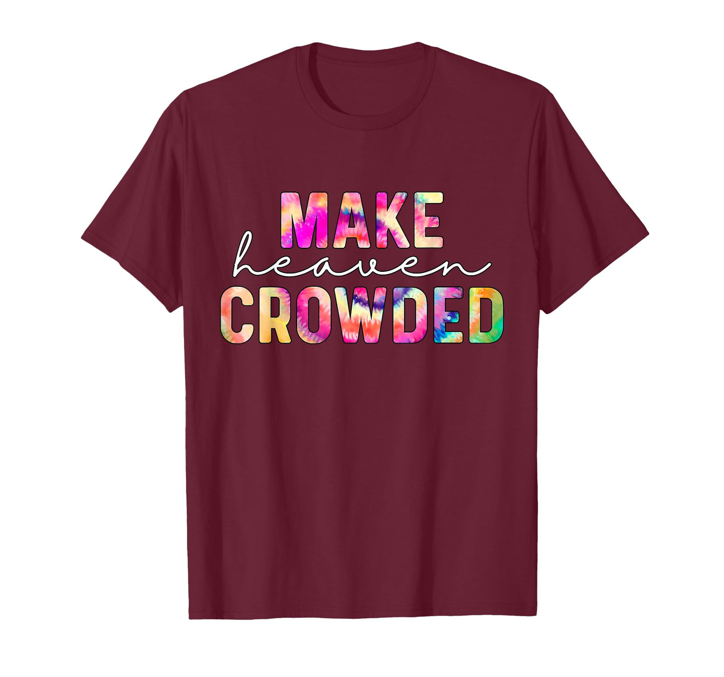 Make Heaven Crowded Tie-Dye Jesus Christian T-Shirt