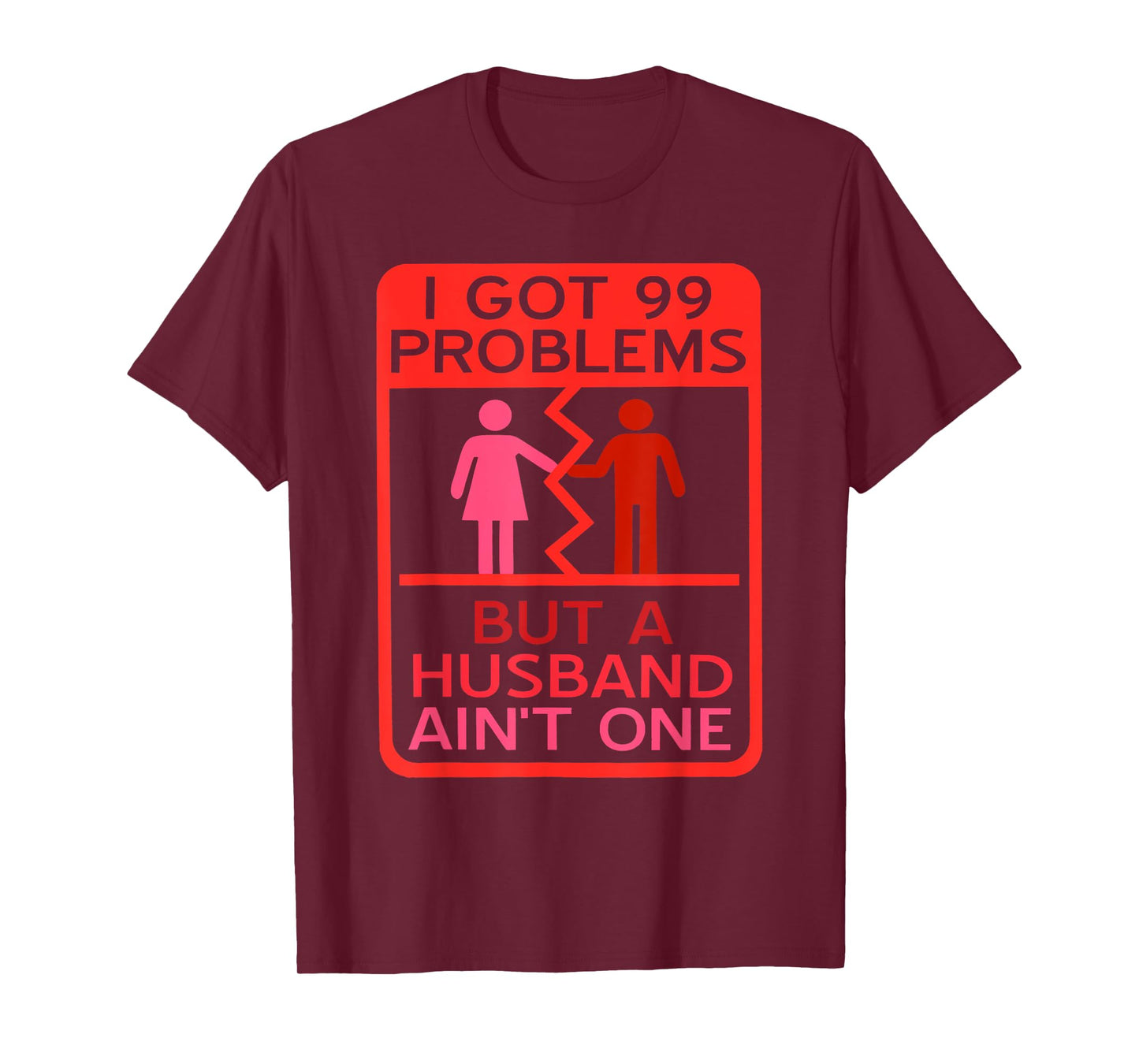 I Got 99 Problems But A Husband Ain't One Design T-Shirt