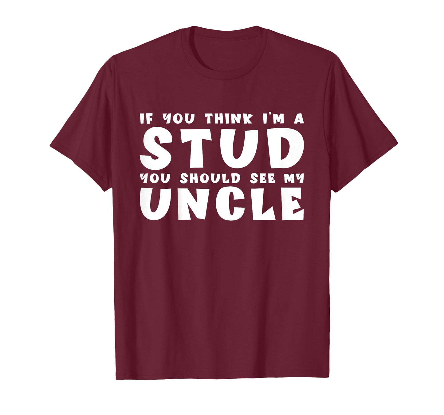 If You Think I'm A Stud You Should See My Uncle Funny Quote T-Shirt