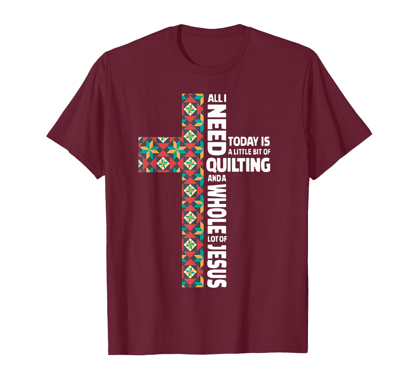 All I Need Today is Quilting & Jesus Patchwork Cross T-Shirt