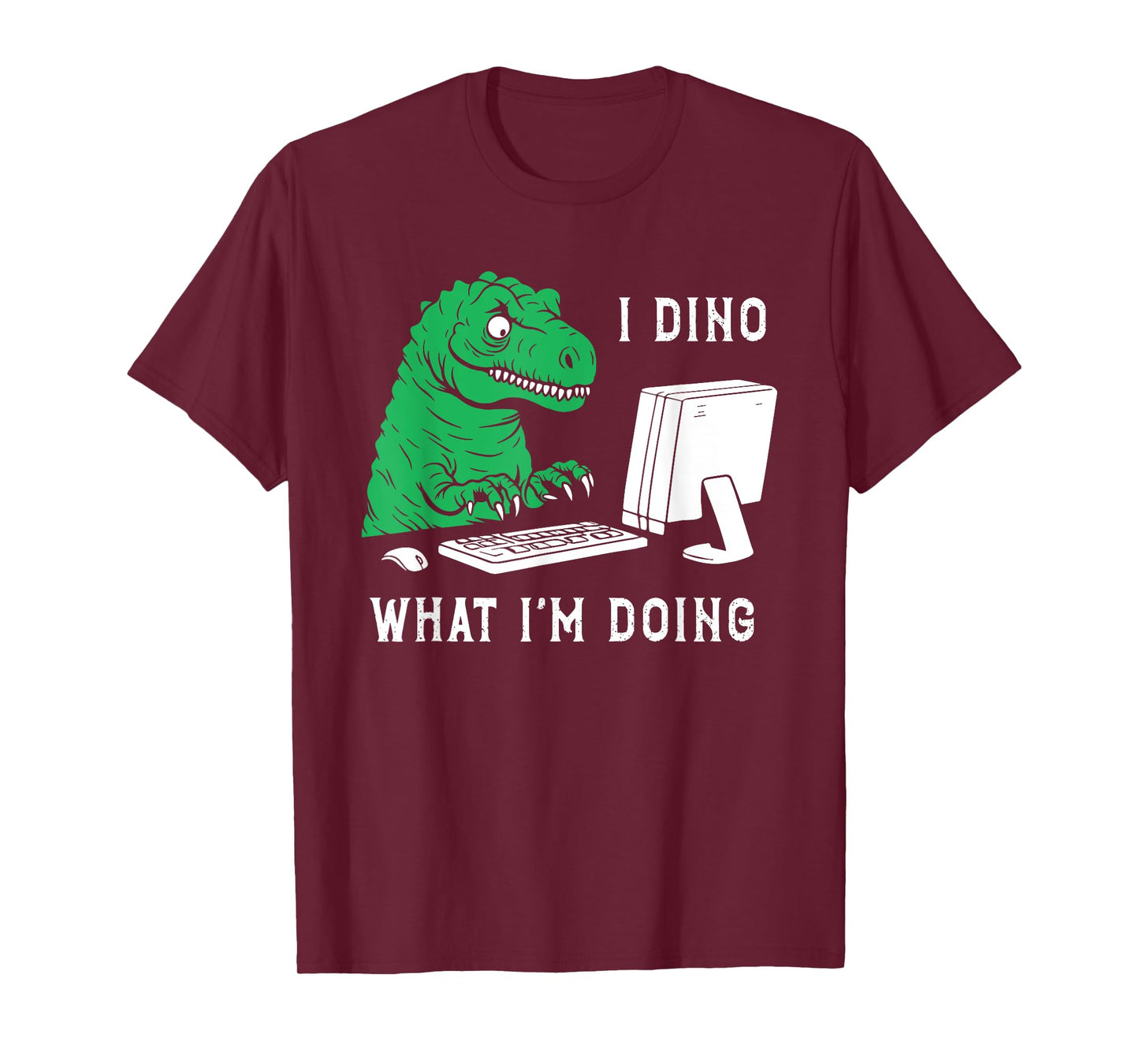 Funny I Dino What I'm Doing T-Shirt