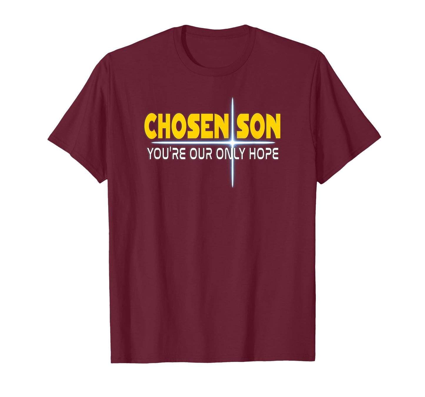 Christian Chosen Son You're Our Only Hope T-Shirt