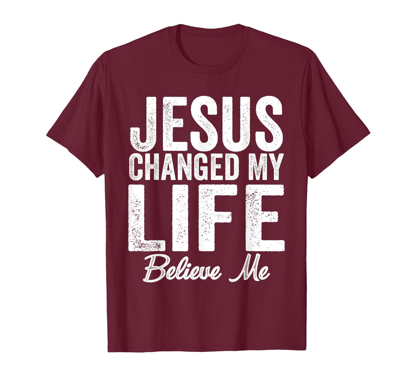 Jesus Changed My Life believe me Christianity Jesus T-Shirt