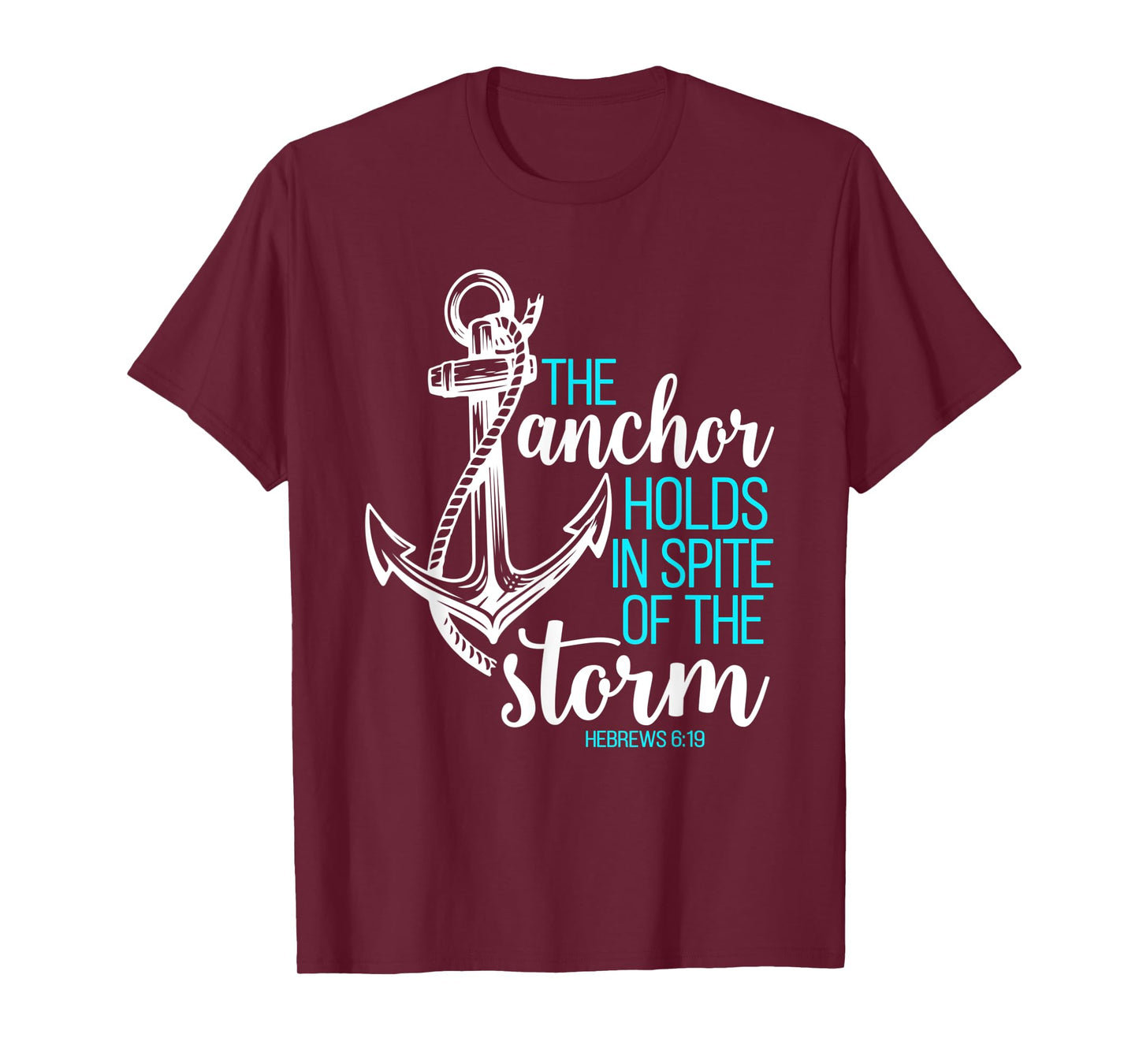 Hebrews 6:19 - The Anchor Holds in Spite of the Storm T-Shirt