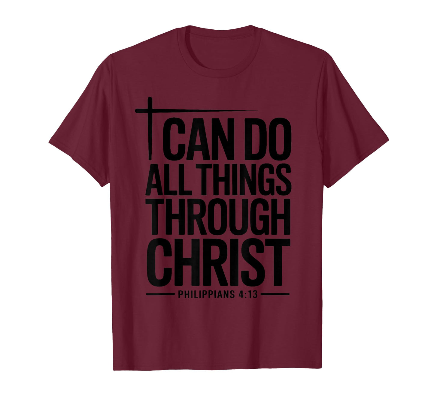 I Can Do All Things Through Christ Philippians 4:13 T-Shirt