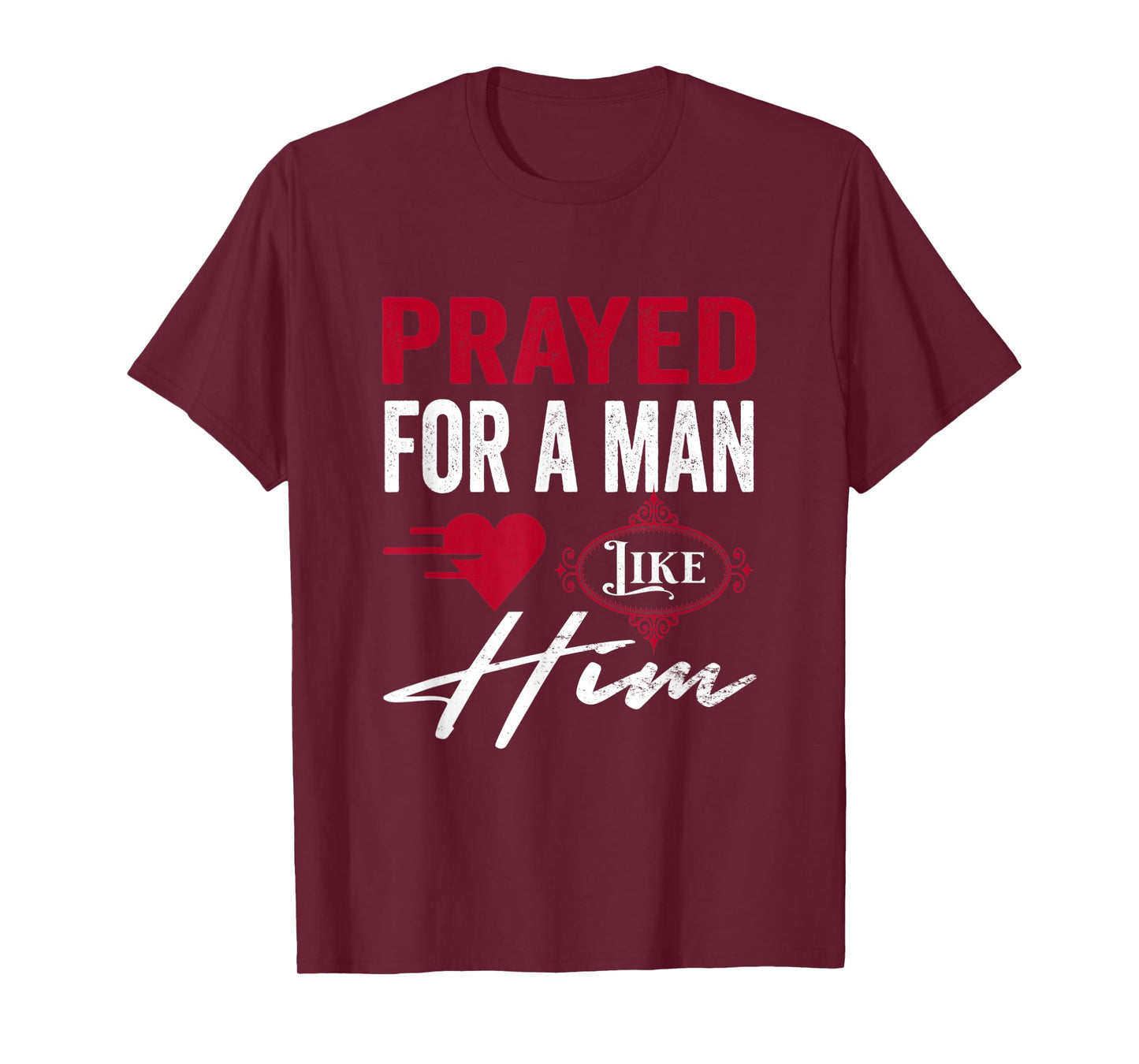 Prayed For A Man Like Him - I'm Him Christian T-Shirt