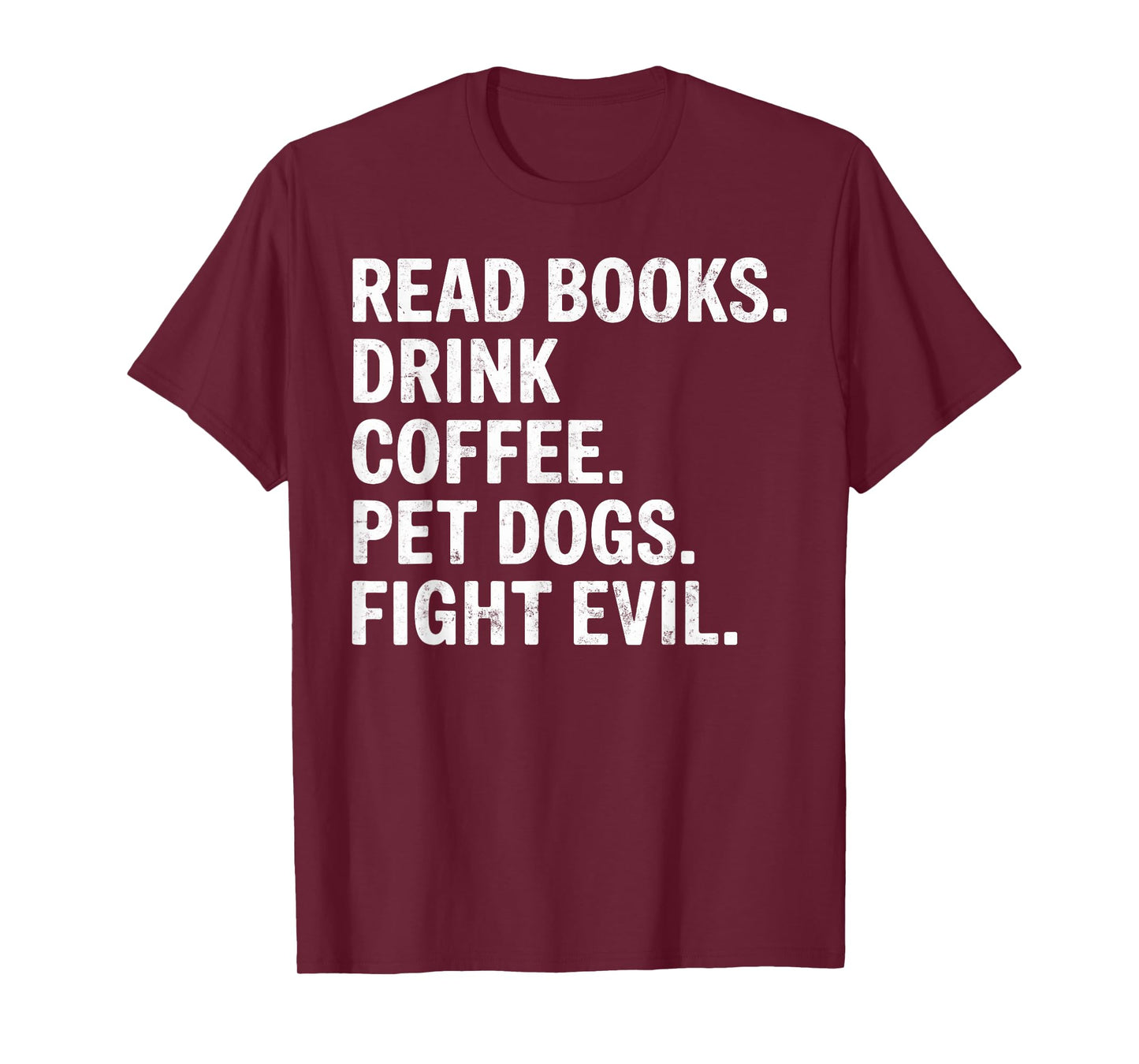Read Books Drink Coffee Pet Dogs Fight Evil Bookworm Funny T-Shirt