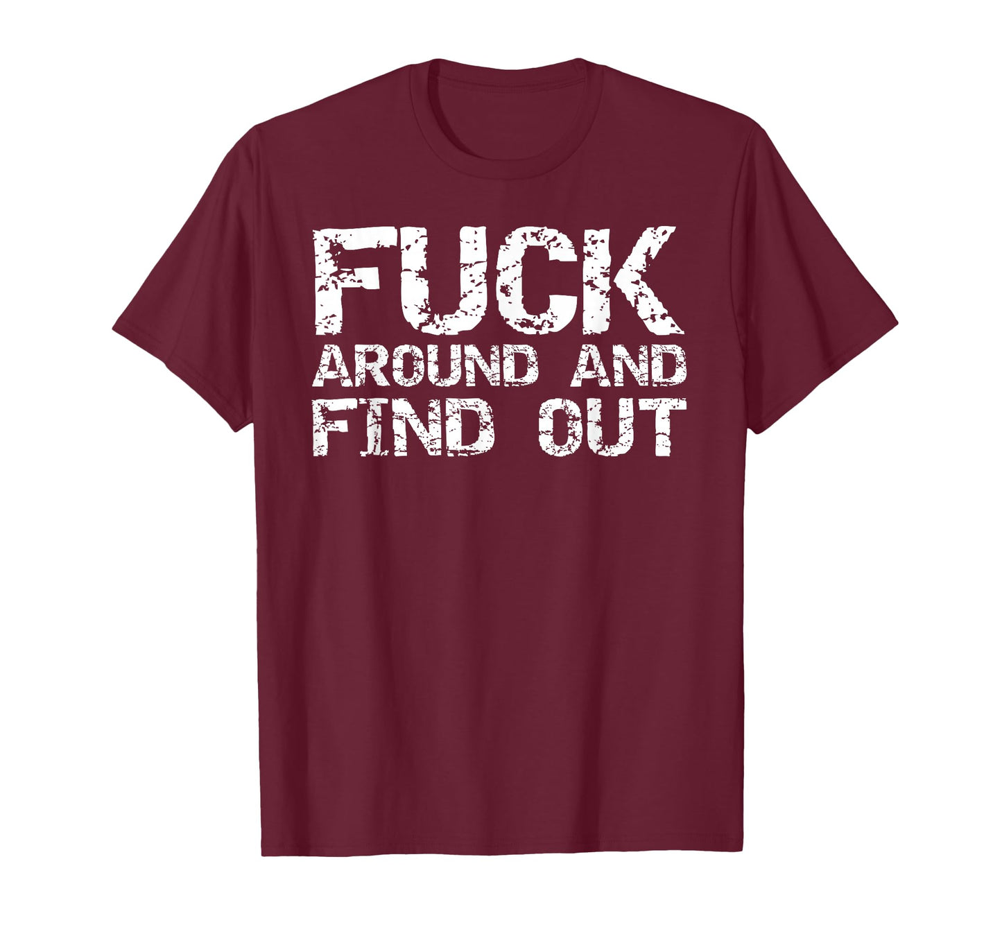 Sarcastic Saying Quote for Men Fuck Around and Find Out T-Shirt
