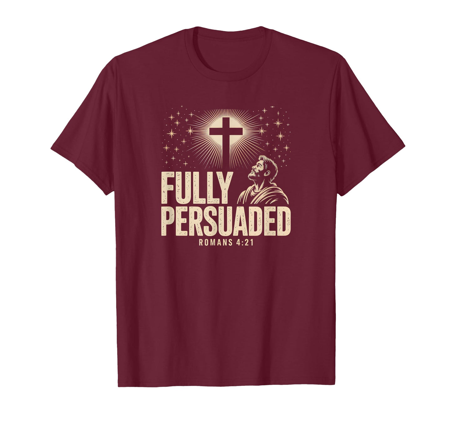 Fully Persuaded Romans 4:21 Christian Faith Cross Verse T-Shirt