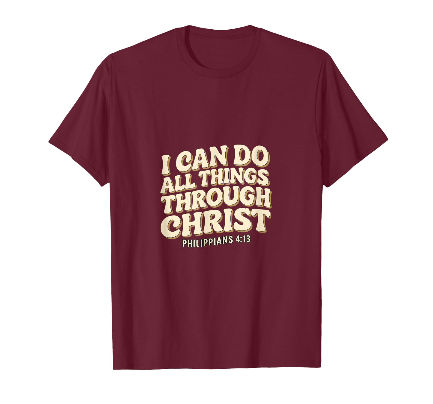 I Can Do All Things Through Christ - Philippians 4:13 Bible T-Shirt