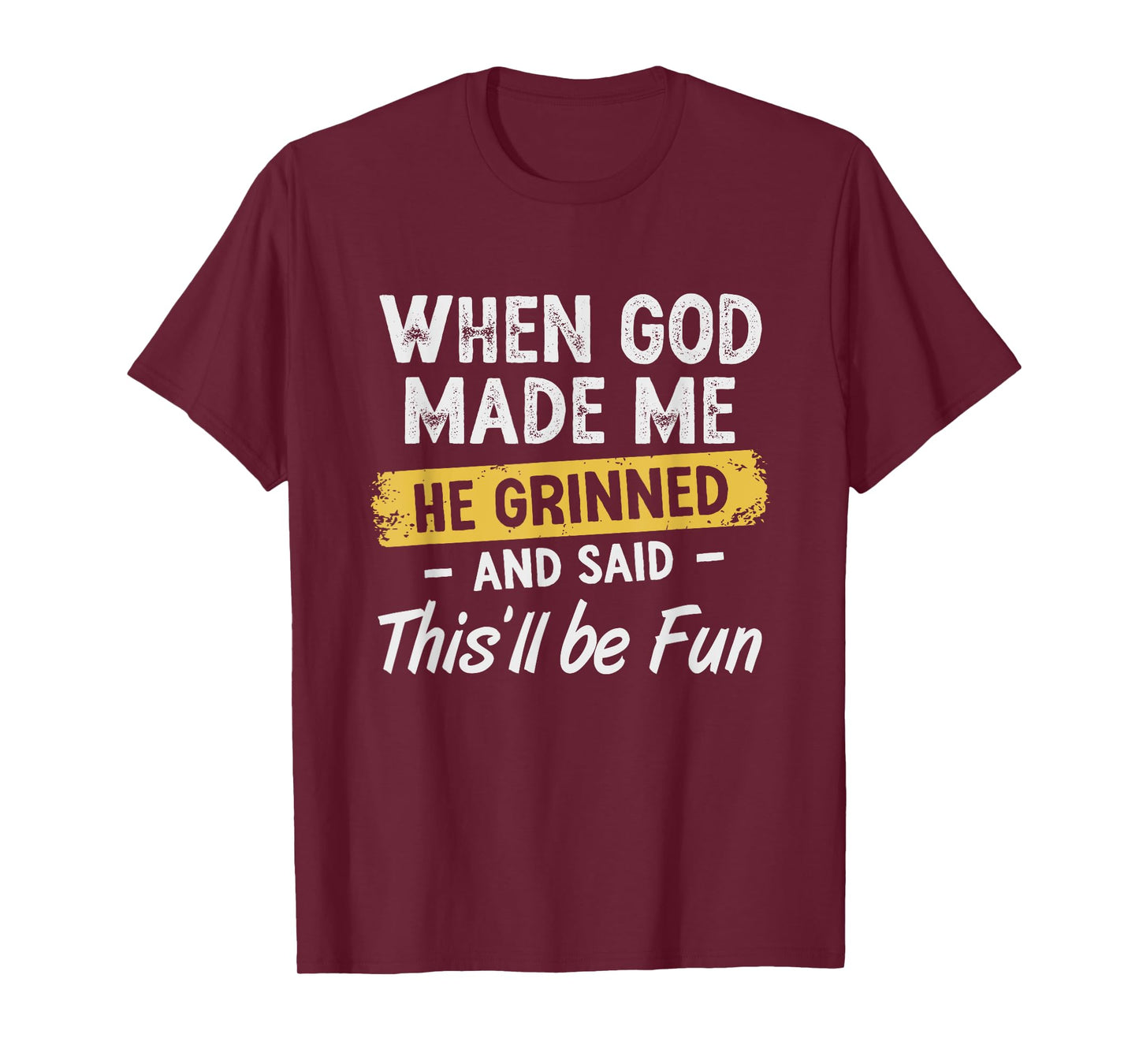 When God Made Me He Grinned And Said This Will Be Fun T-Shirt