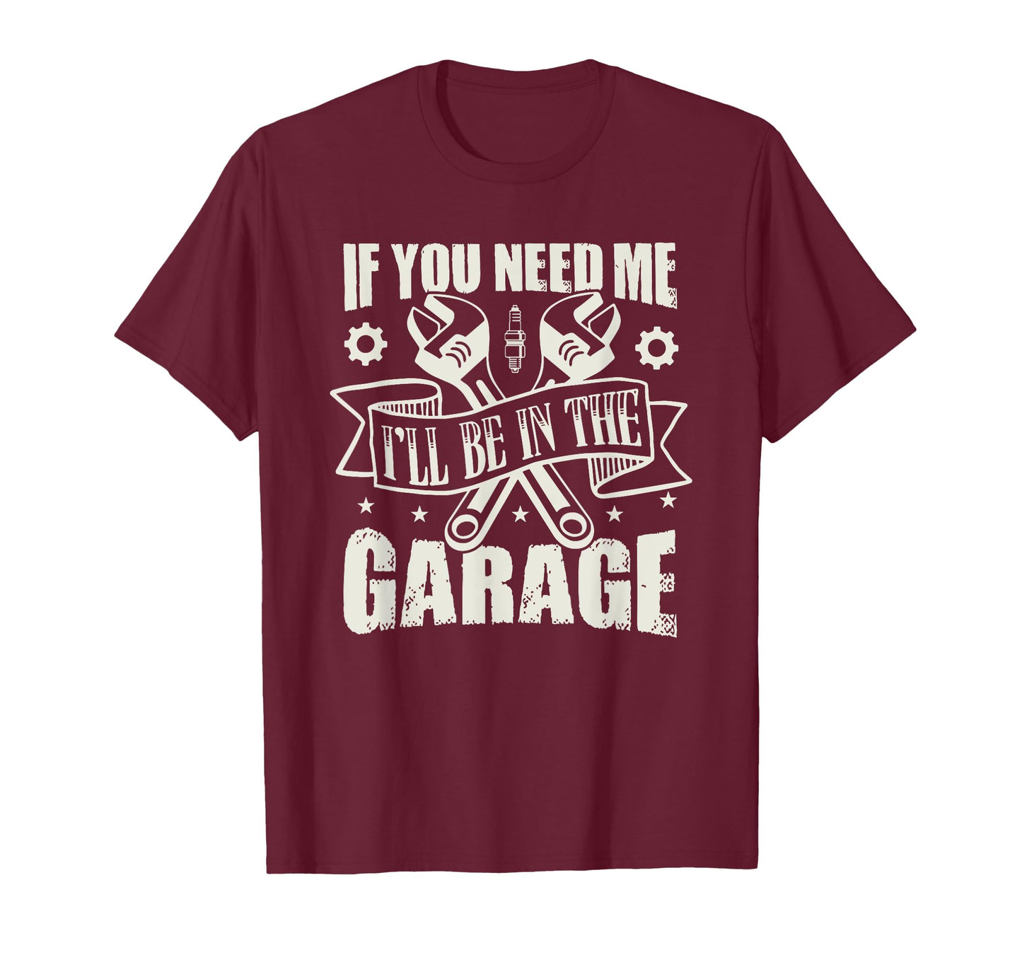 If You Need Me I'll Be In The Garage T-Shirt