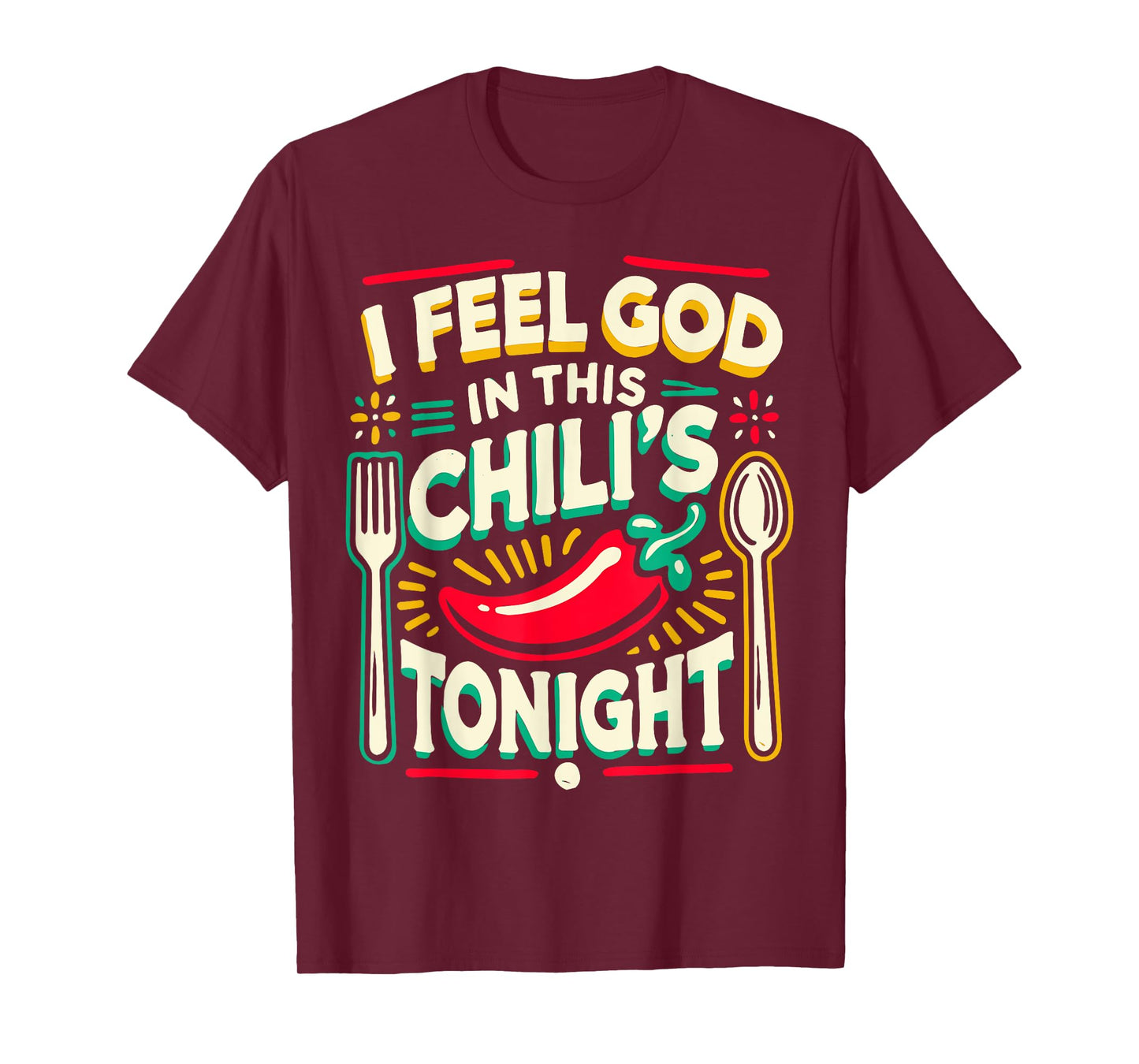 I Feel God In This Chili s Tonight. T-Shirt