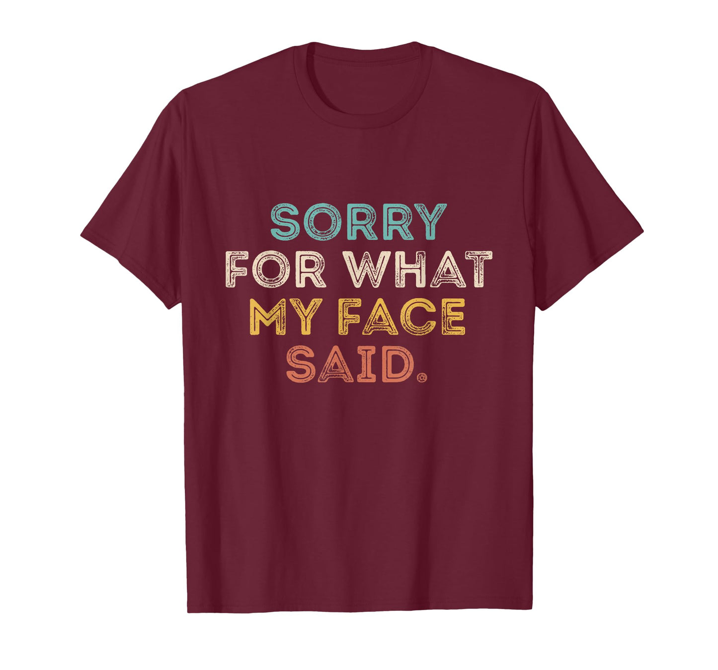 Sorry for What My Face Said Funny Saying Sarcastic T-Shirt