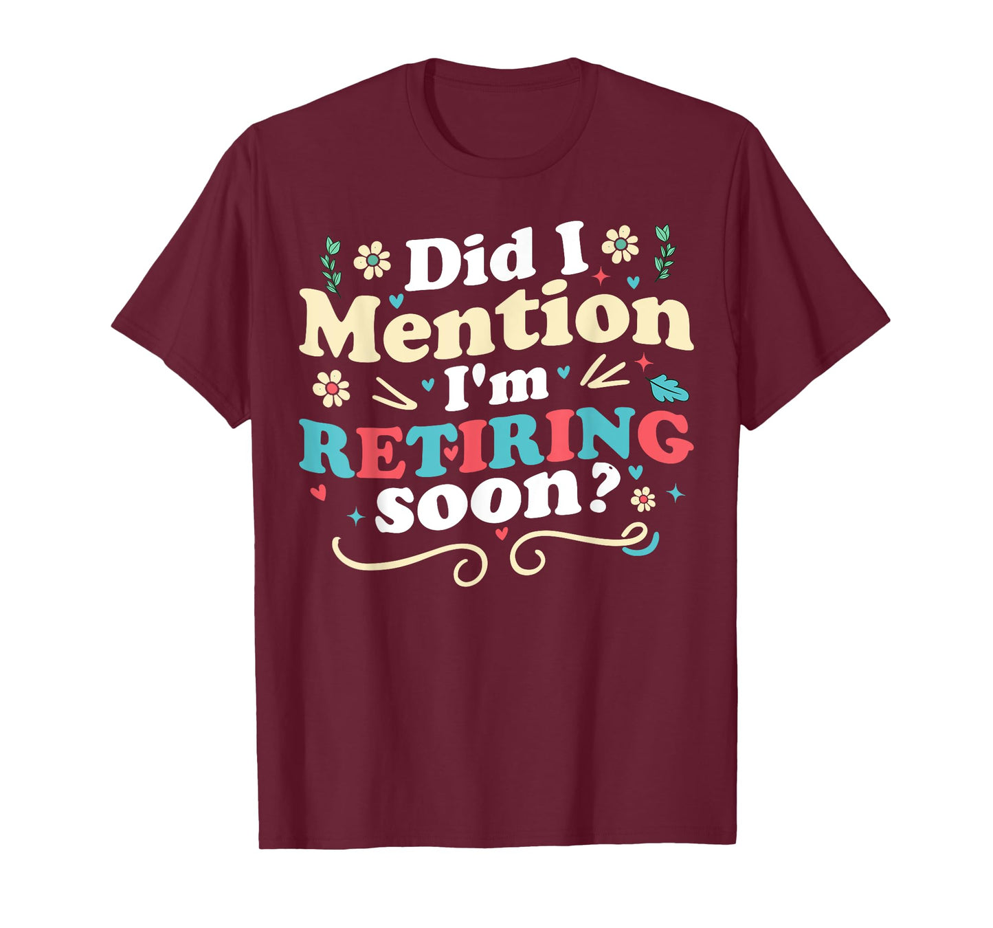 Did I Mention I'm Retiring Soon Retro Groovy Retirement T-Shirt