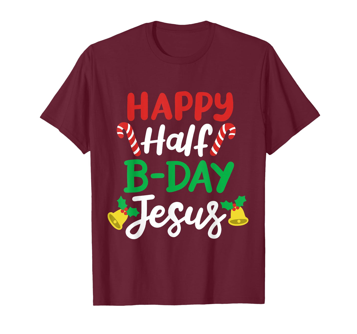 Happy Half B-day Jesus Funny Xmas in July Men Women Kids T-Shirt