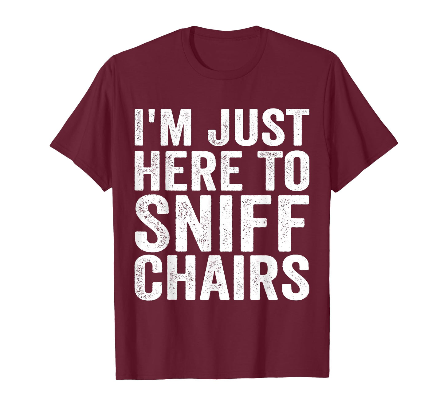 Chair Sniffer I'm Just Here To Sniff Chairs Meme Humor T-Shirt
