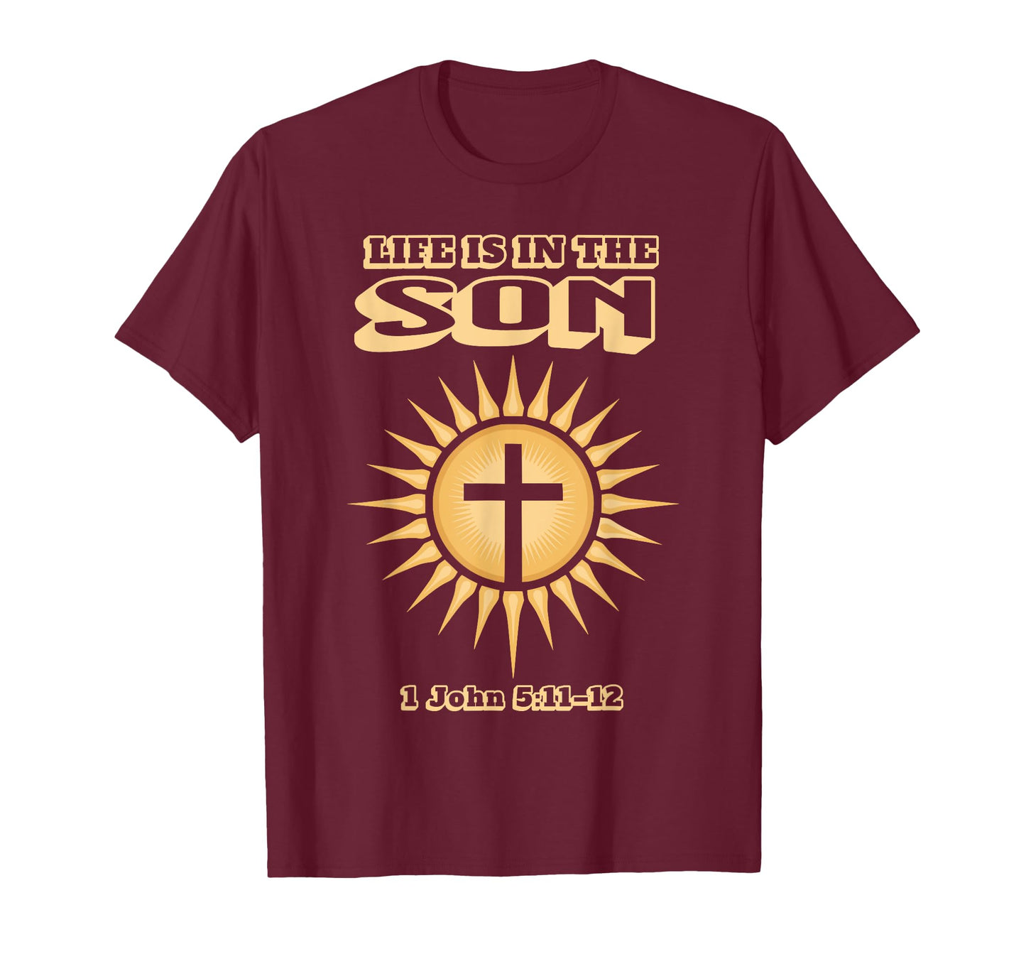Life is in The Son 1 John 5:11–12 T-Shirt