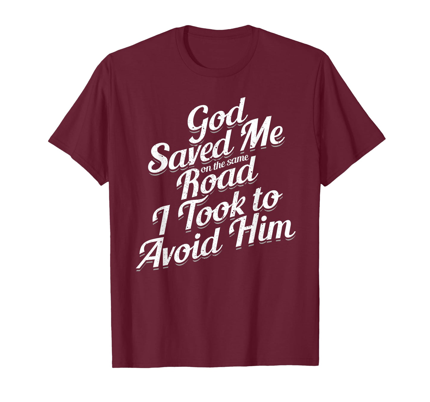 God Saved Me On The Same Road I Took To Avoid Him, Bible T-Shirt
