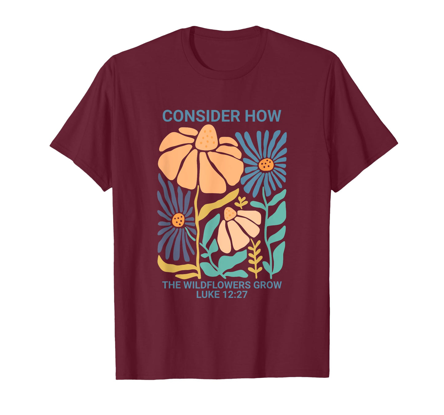 Consider How the Wildflowers Grow Luke 12:27 T-Shirt