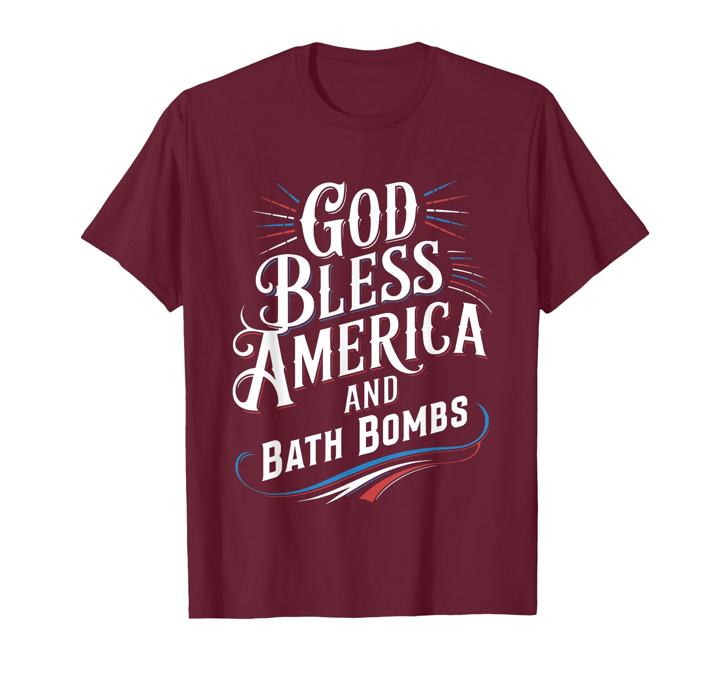 God Bless America And Bath Bombs Funny Patriotic Saying T-Shirt