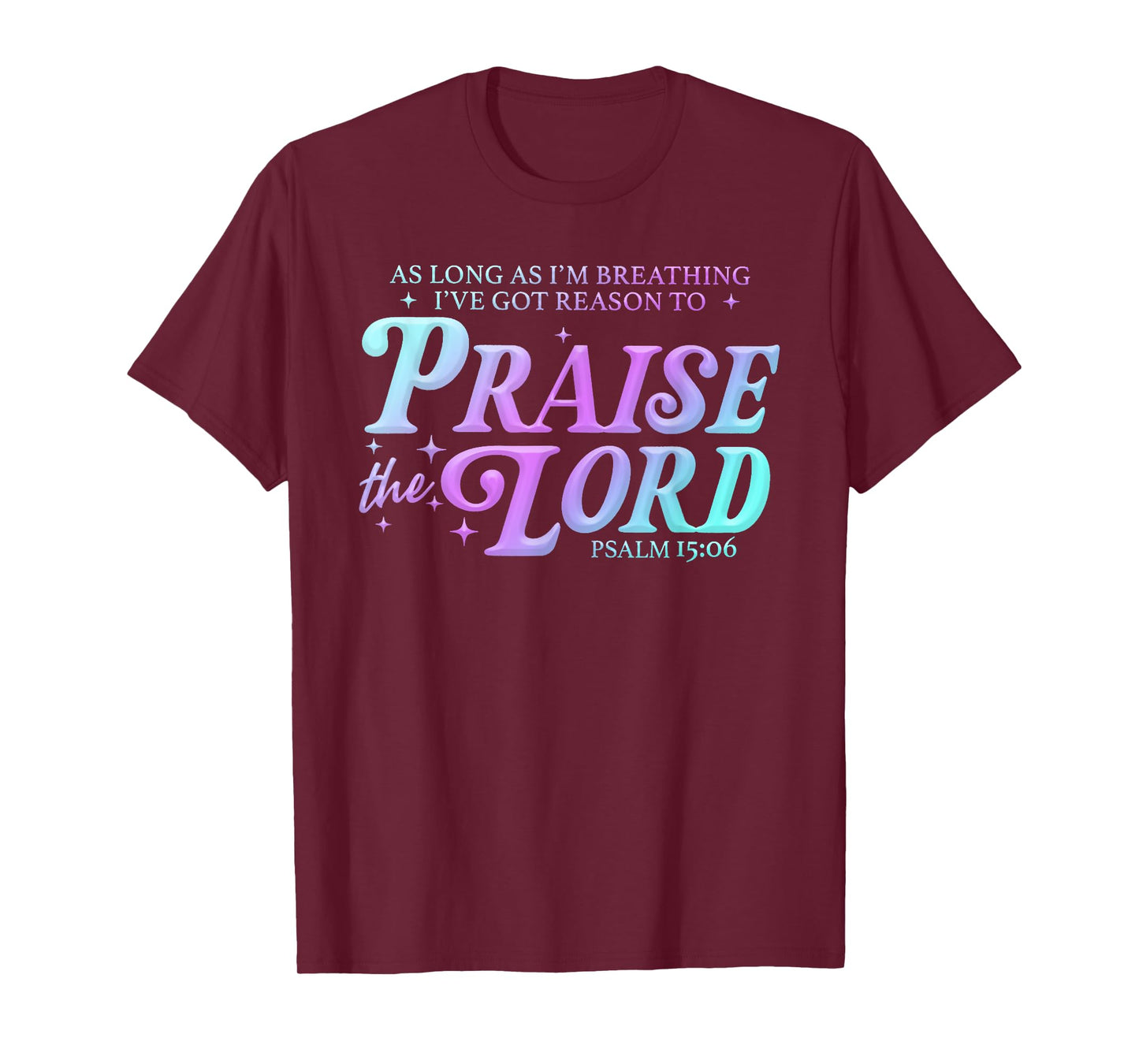 As Long As Im Breathing I've Got A Reason to Praise The Lord T-Shirt