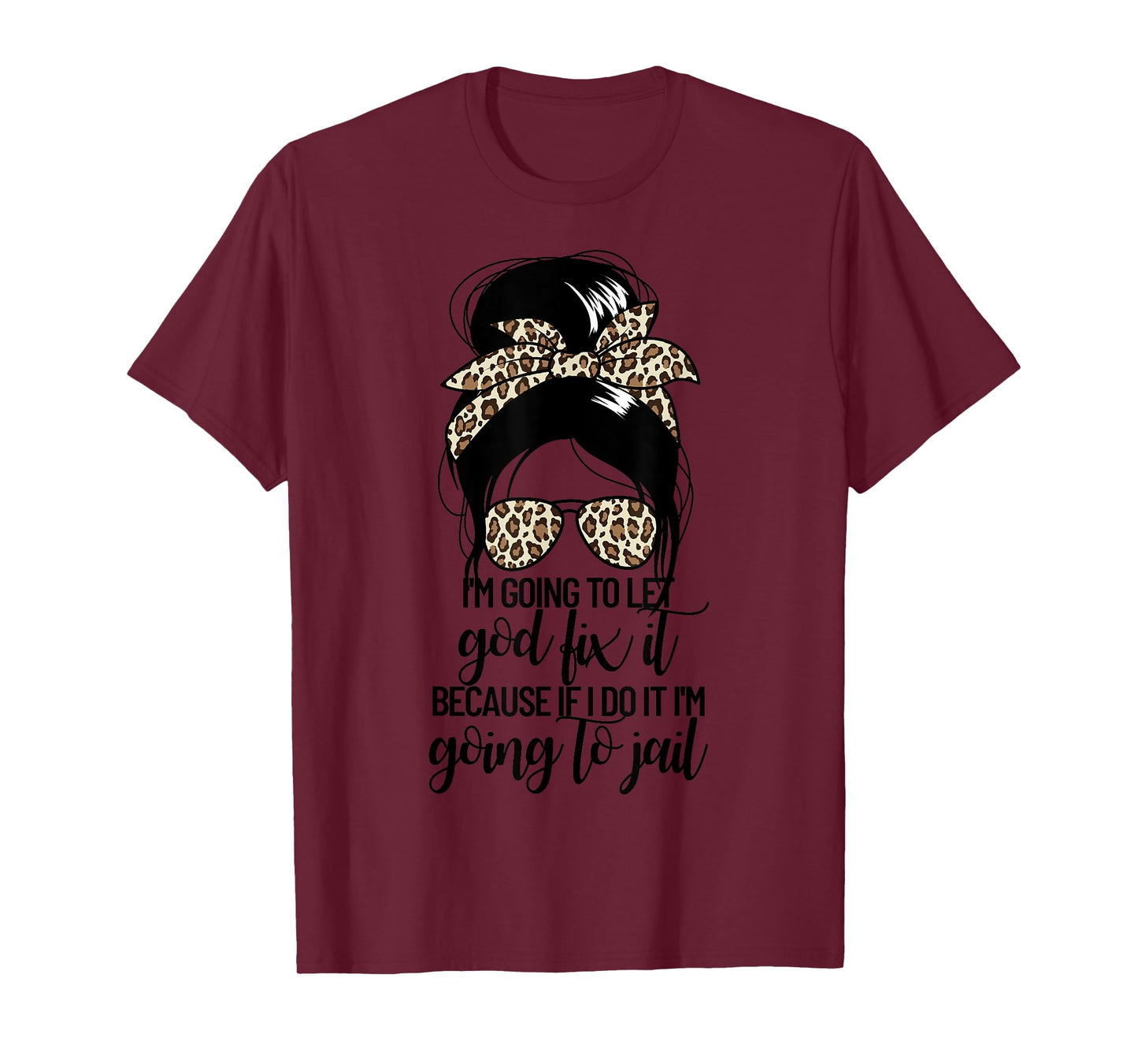 I'm Going To Let God Fix It Women's Messy Bun Let God Fix It T-Shirt