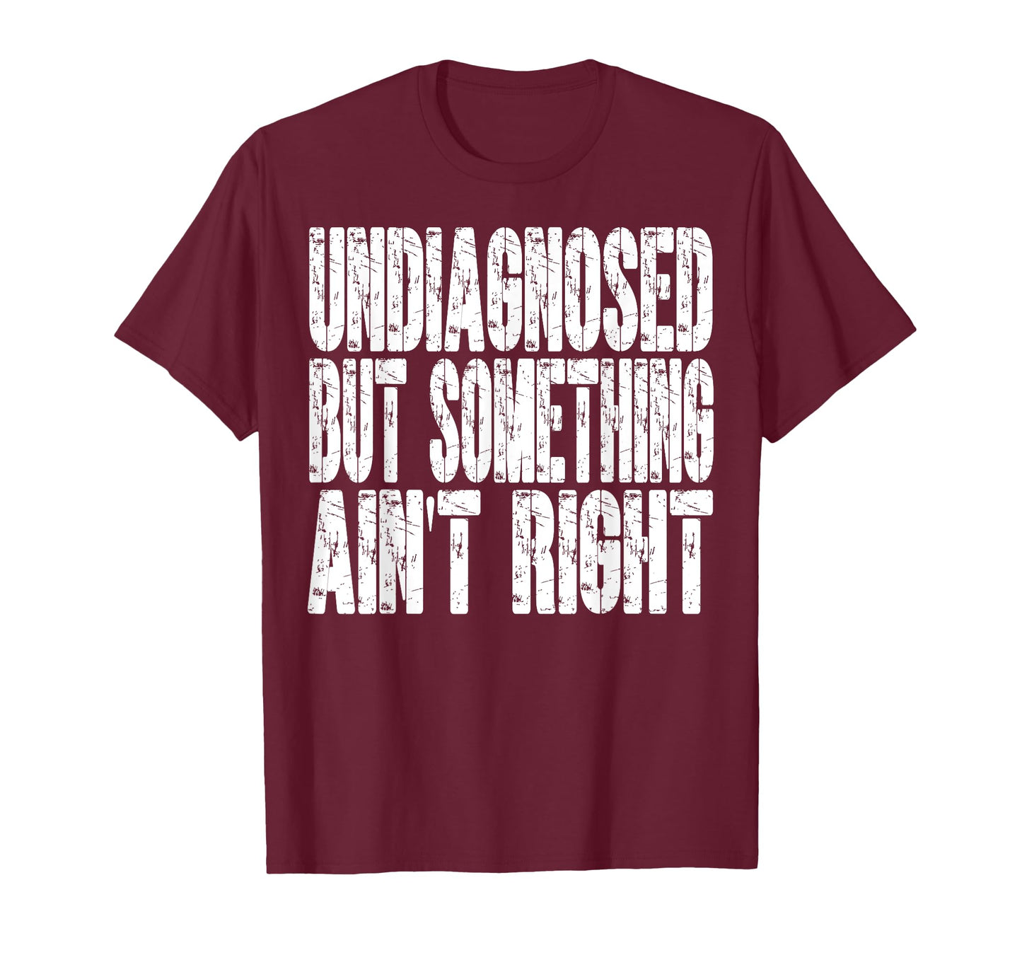 Undiagnosed But Something Ain't Right Funny Saying T-Shirt
