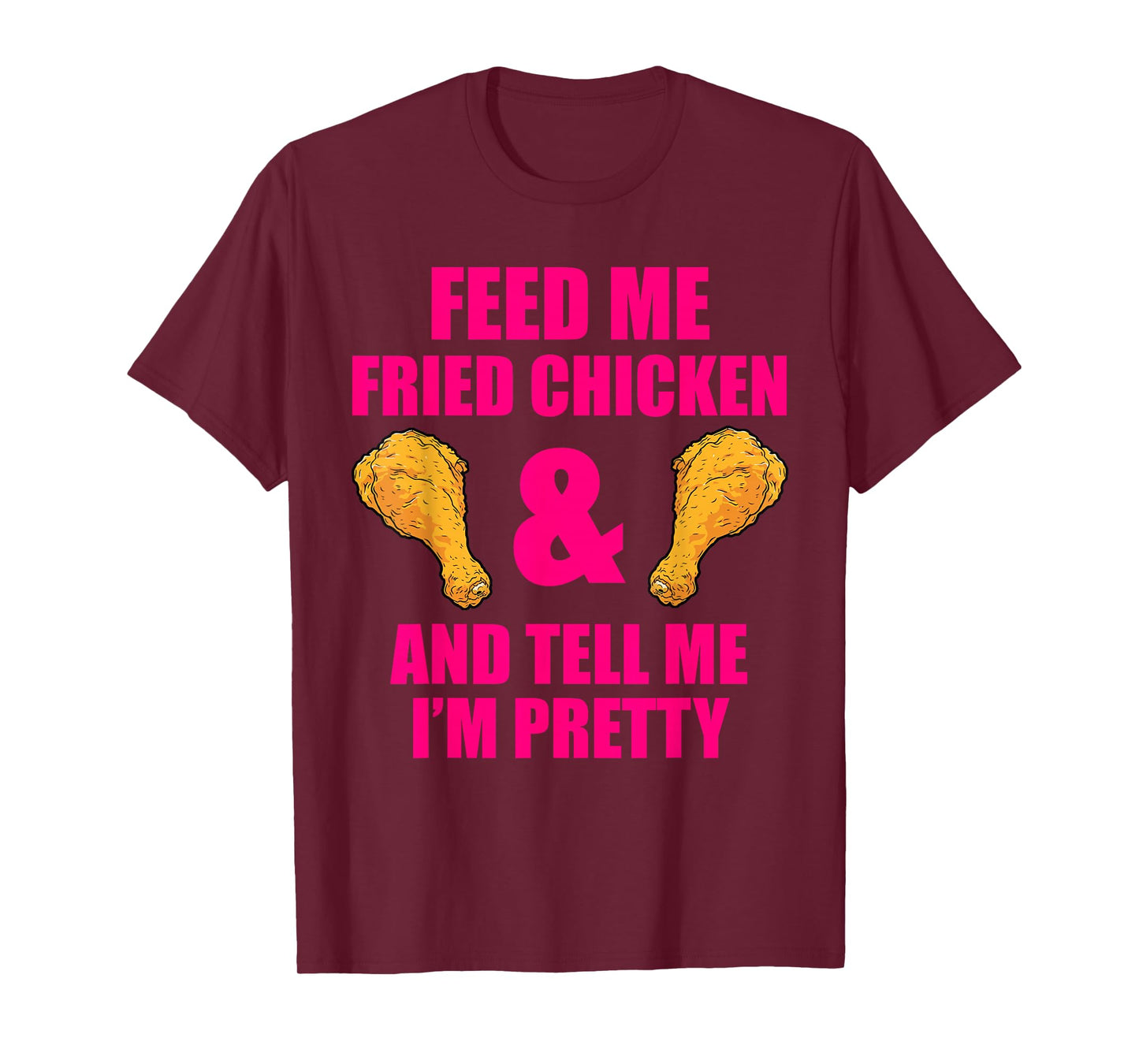 Funny Fried Chicken Lover Quote for Men and Women T-Shirt