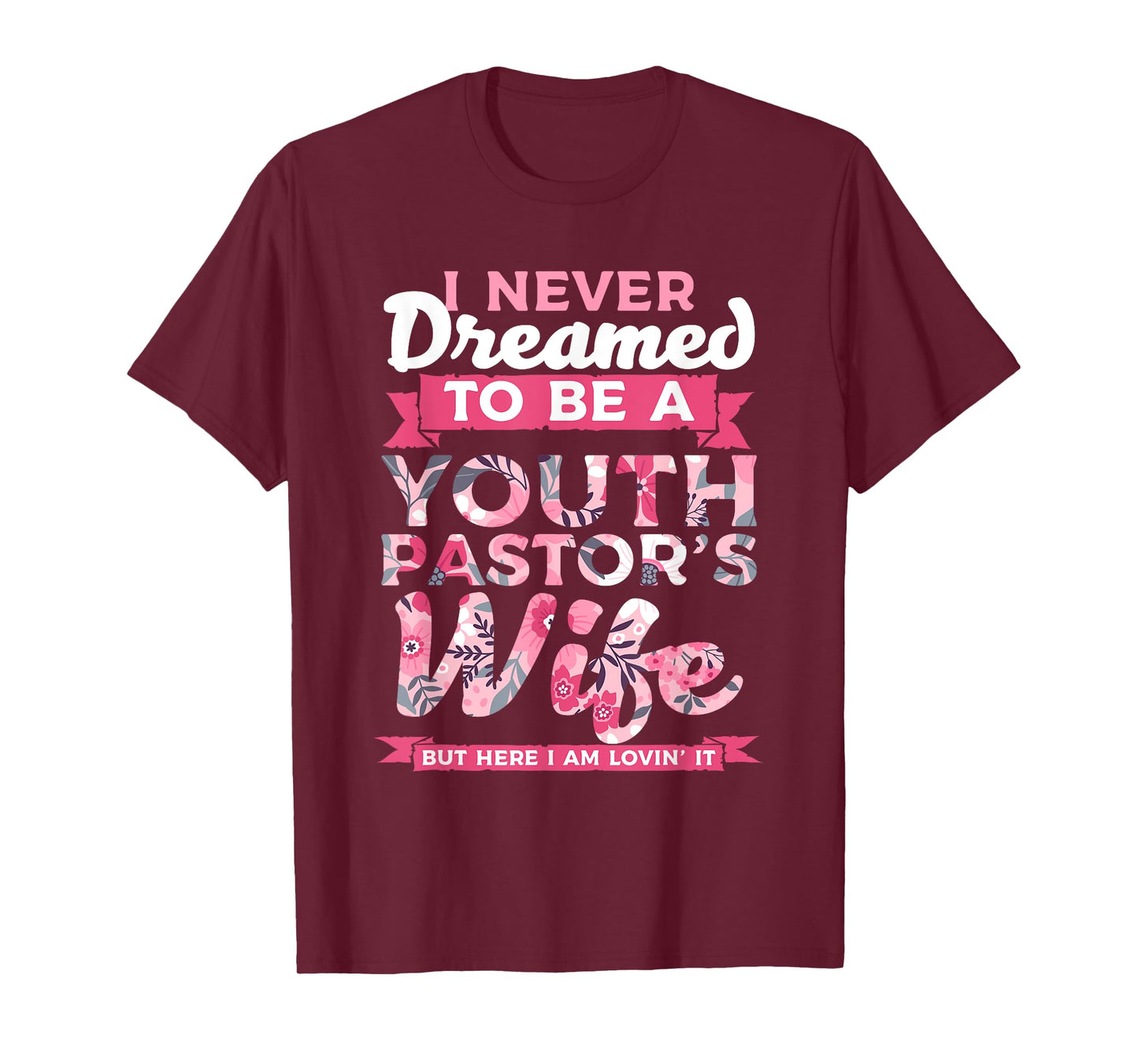 Im A Pastor I Never Dreamed To be A Youth Pastor Wife Lovin T-Shirt