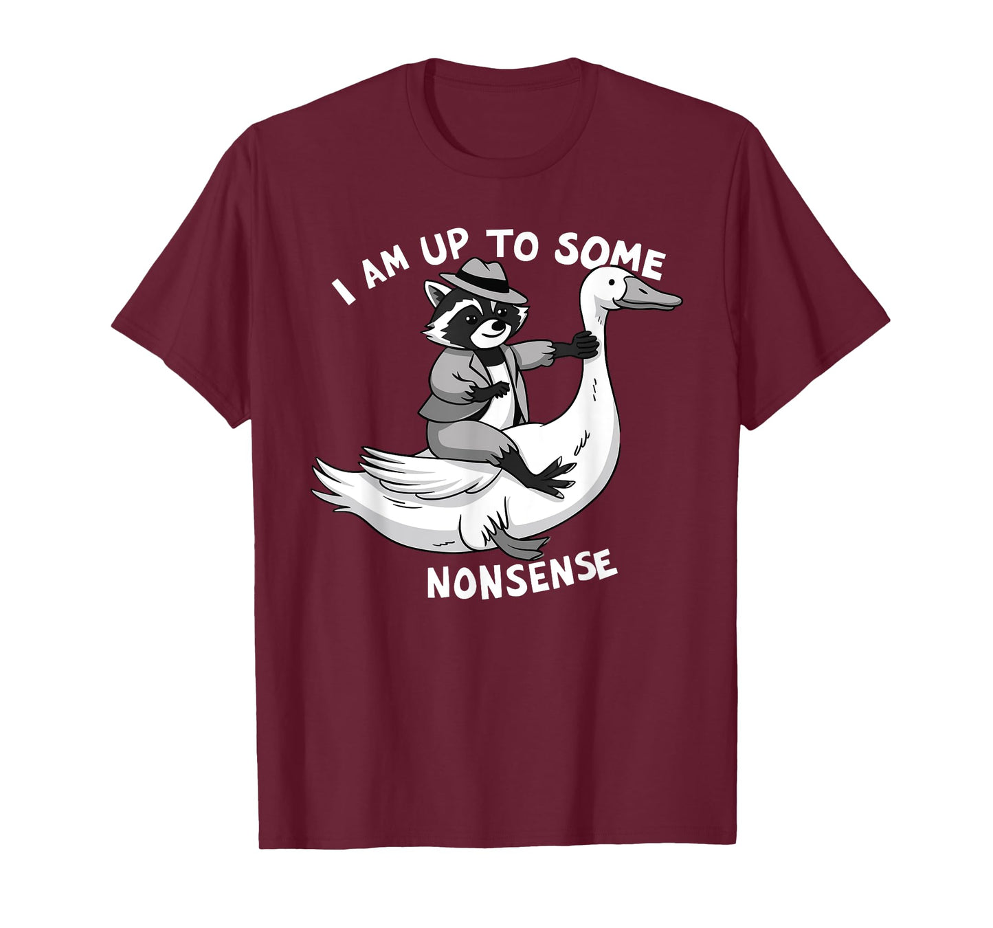 I Am Up To Some Nonsense Goose Raccoon Saying Adult Humor T-Shirt