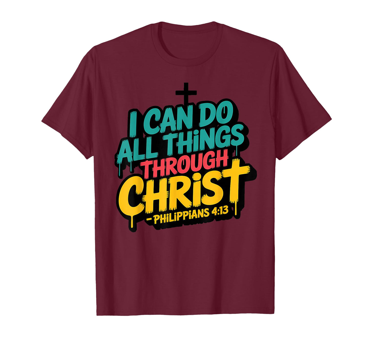 I Can Do All Things Through Christ Philippians 4:13 T-Shirt
