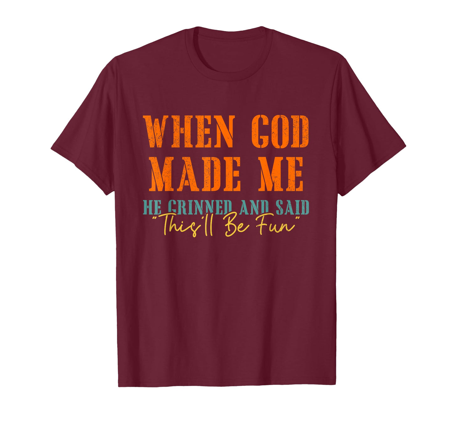 When God Mades Me He Grinned and Said Funny Sarcastic T-Shirt