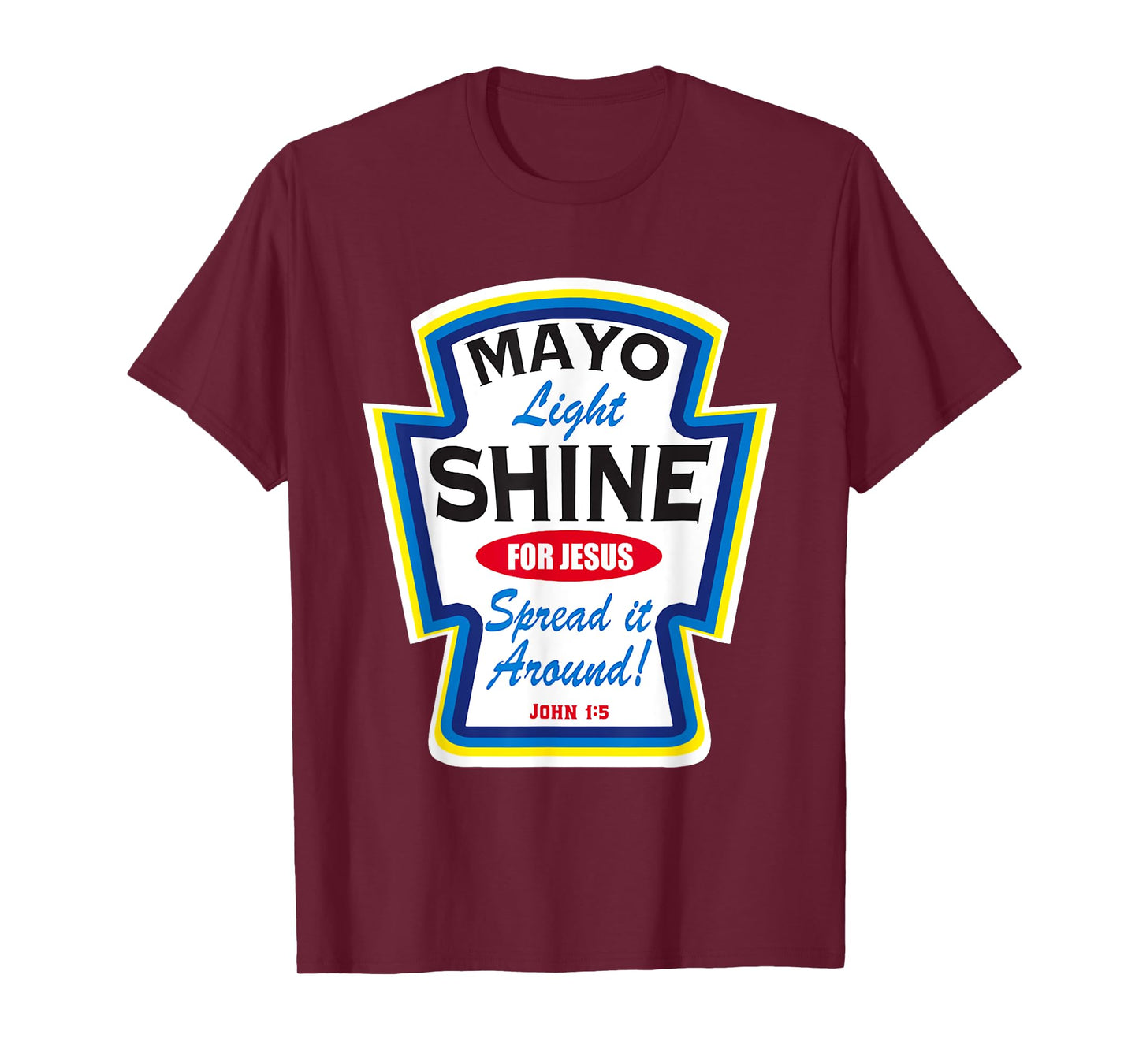 Mayonnaise Mayo Light Shine For Jesus T-Shirt