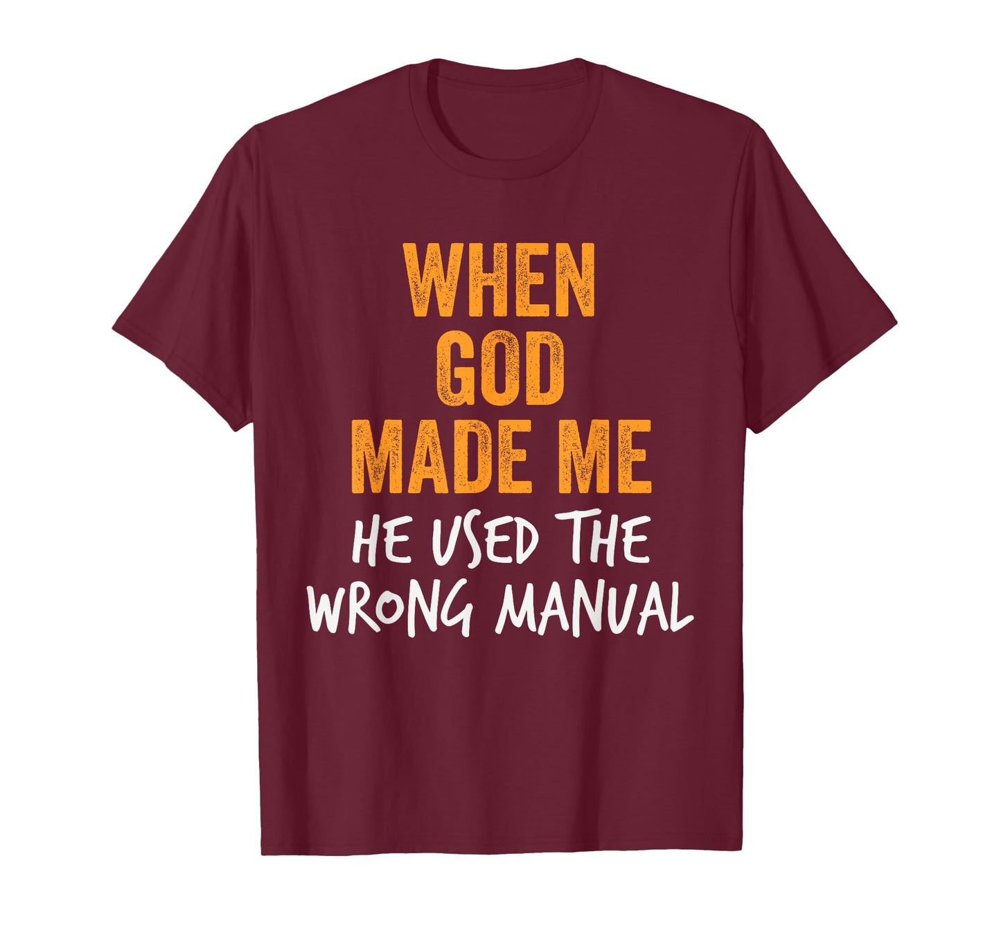 When God Made Me He Used the Wrong Manual Sarcastic Funny T-Shirt