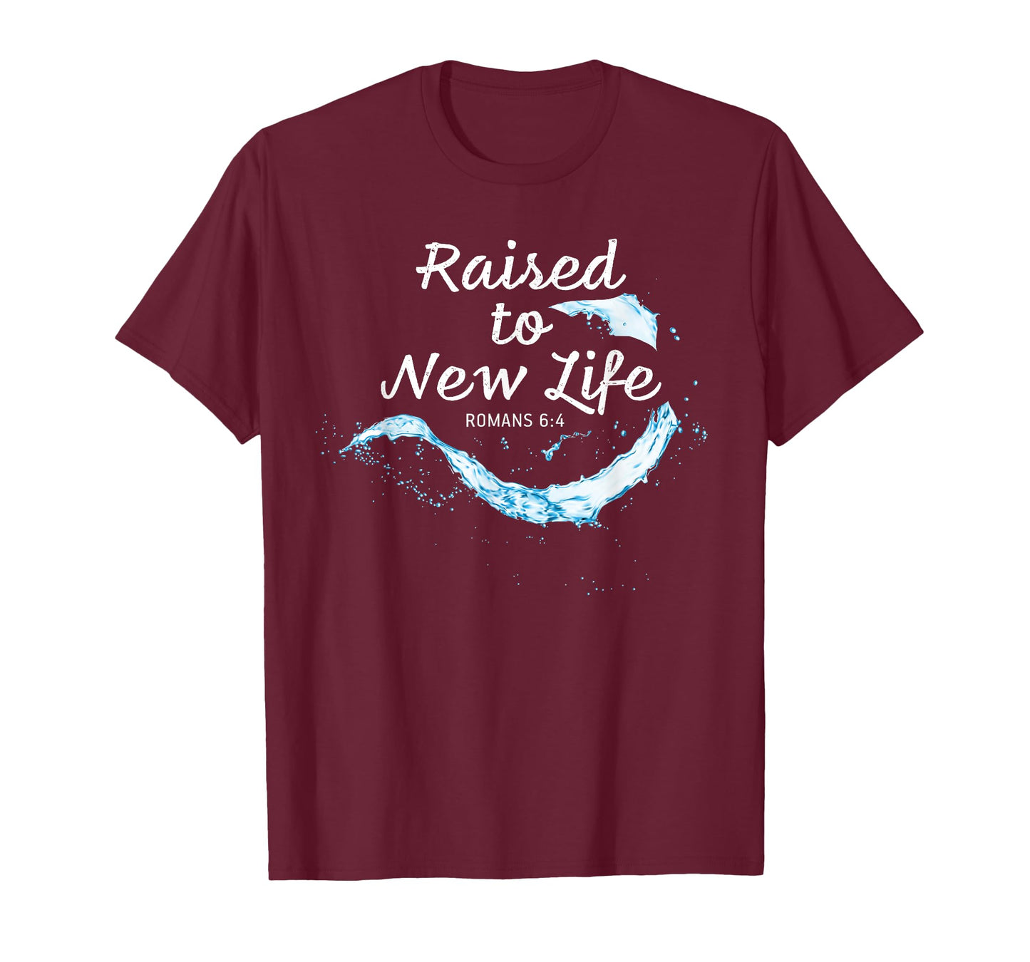 Raised to New Life Christian Faith Church Baptism Romans 6:4 T-Shirt