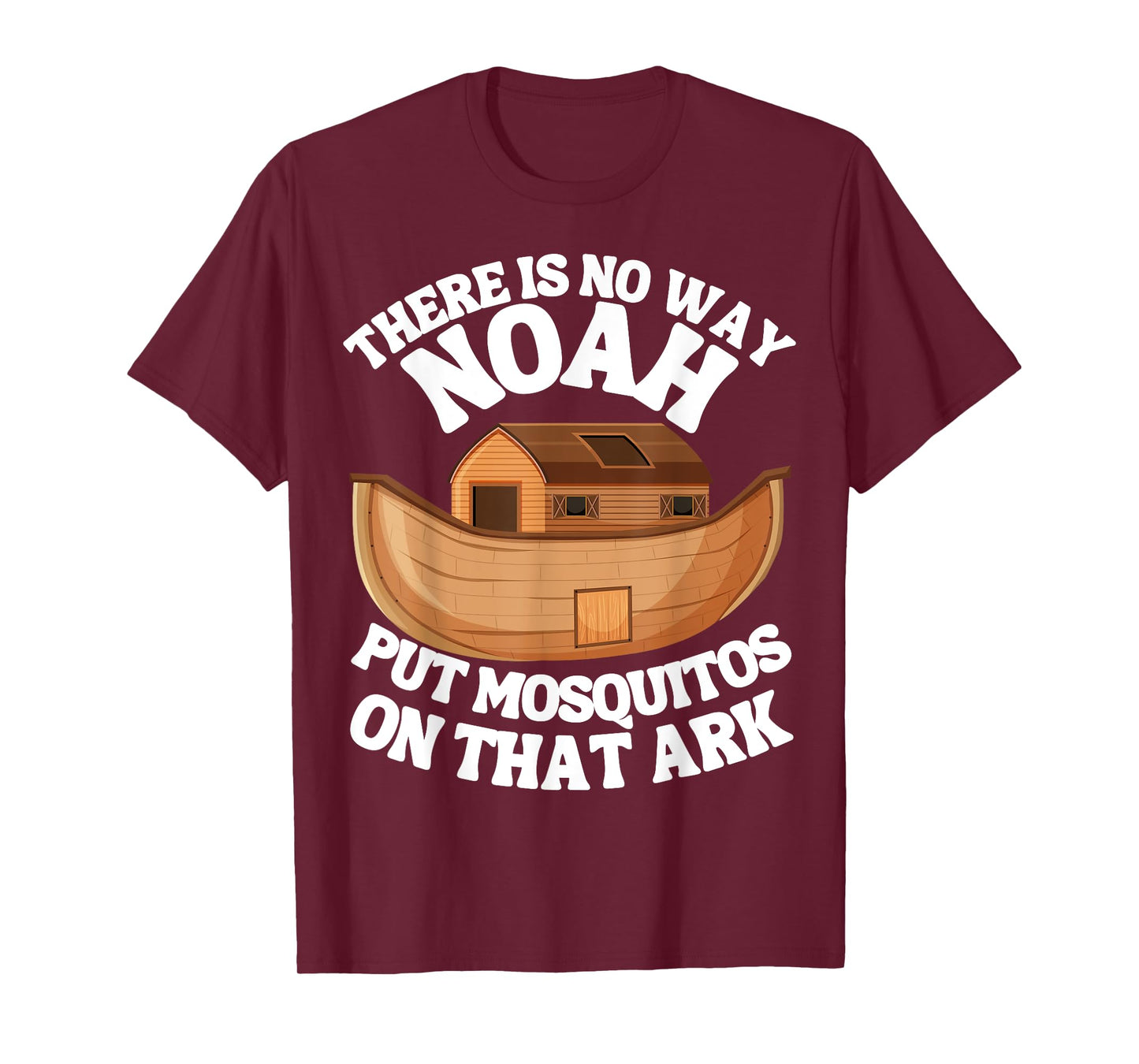 There is n9 way Noah put mosquitos on that ark funny bug T-Shirt