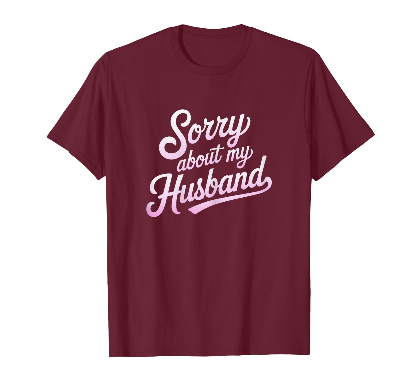 Sorry About My Husband Funny Wife Humor Quote Marriage T-Shirt