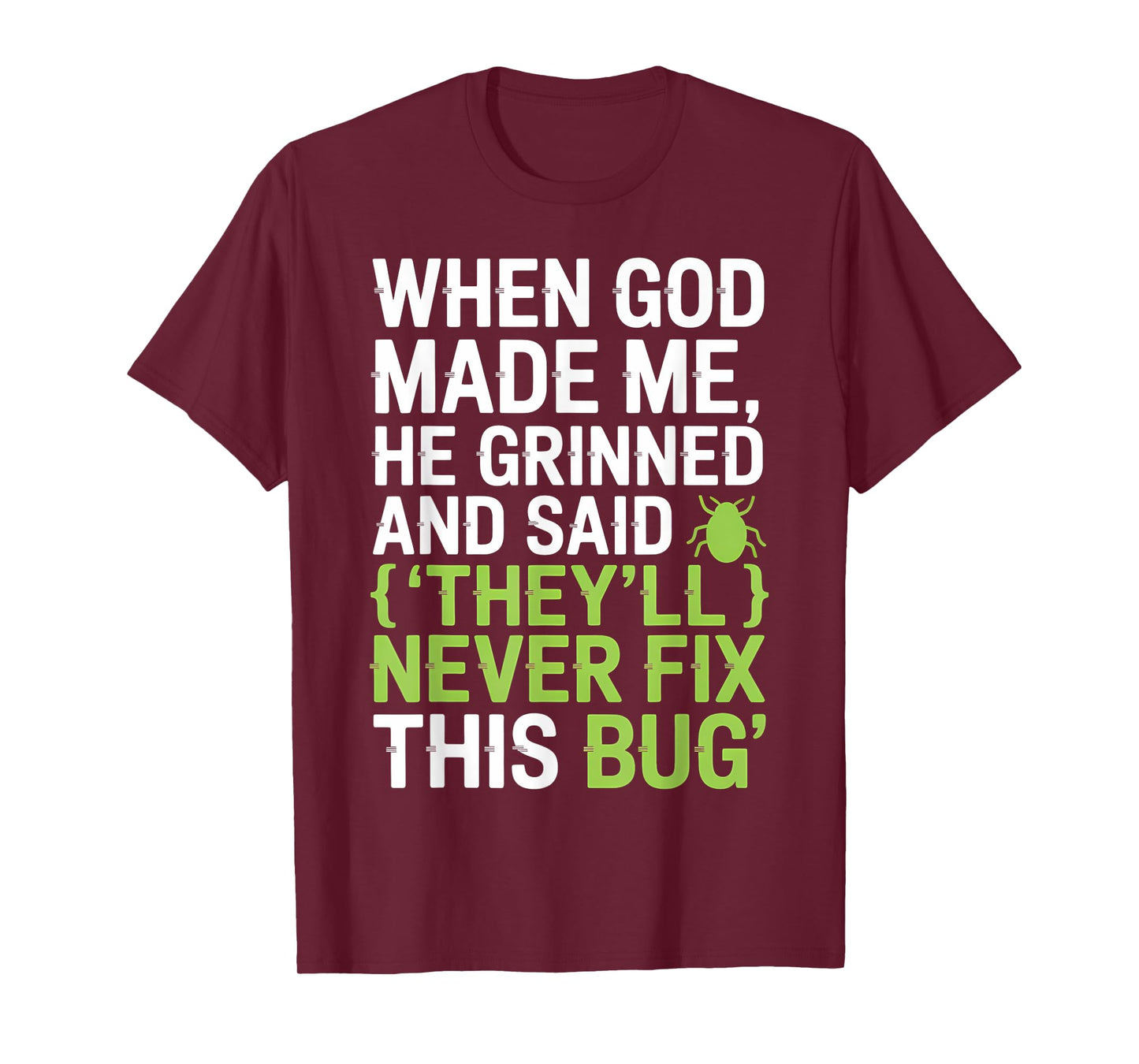 They’ll Never Fix This Bug Funny Dev Quote for Coders T-Shirt