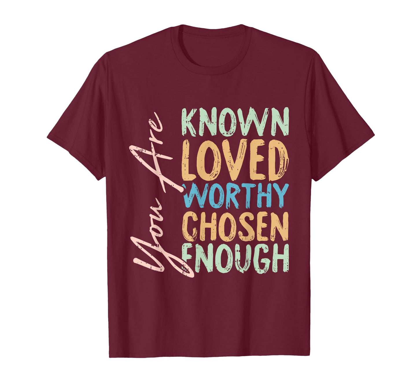 You Are Known Loved Worthy Chosen Enough Christian Religous T-Shirt